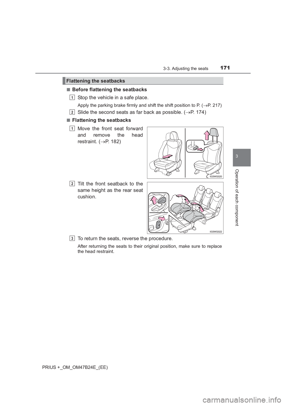 TOYOTA PRIUS PLUS 2017 Owners Manual 1713-3. Adjusting the seats
3
Operation of each component
PRIUS +_OM_OM47B24E_(EE)■
Before flattening the seatbacks
Stop the vehicle in a safe place.
Apply the parking brake firmly and shift the shi TOYOTA PRIUS PLUS 2017 Owners Manual 1713-3. Adjusting the seats
3
Operation of each component
PRIUS +_OM_OM47B24E_(EE)■
Before flattening the seatbacks
Stop the vehicle in a safe place.
Apply the parking brake firmly and shift the shi