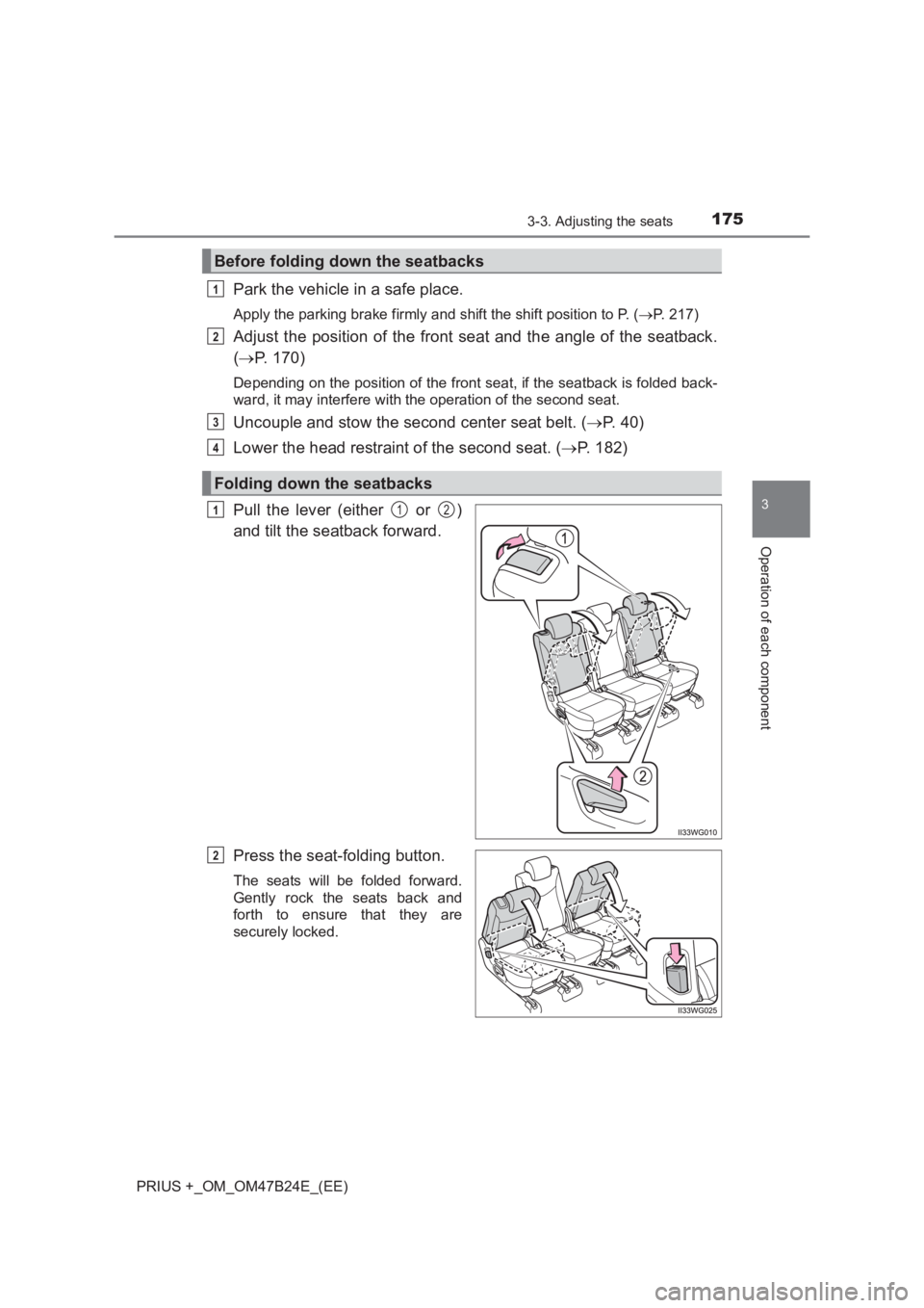 TOYOTA PRIUS PLUS 2017 Owners Manual 1753-3. Adjusting the seats
3
Operation of each component
PRIUS +_OM_OM47B24E_(EE)
Park the vehicle in a safe place.
Apply the parking brake firmly and shift the shift position to P. (→P. 217)
Adjus TOYOTA PRIUS PLUS 2017 Owners Manual 1753-3. Adjusting the seats
3
Operation of each component
PRIUS +_OM_OM47B24E_(EE)
Park the vehicle in a safe place.
Apply the parking brake firmly and shift the shift position to P. (→P. 217)
Adjus