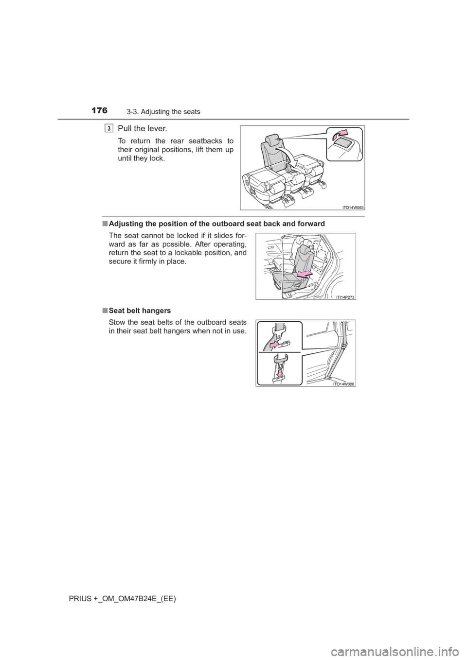 TOYOTA PRIUS PLUS 2017 Owners Manual 1763-3. Adjusting the seats
PRIUS +_OM_OM47B24E_(EE)
Pull the lever.
To return the rear seatbacks to
their original positions, lift them up
until they lock.
■Adjusting the position of the outboard TOYOTA PRIUS PLUS 2017 Owners Manual 1763-3. Adjusting the seats
PRIUS +_OM_OM47B24E_(EE)
Pull the lever.
To return the rear seatbacks to
their original positions, lift them up
until they lock.
■Adjusting the position of the outboard