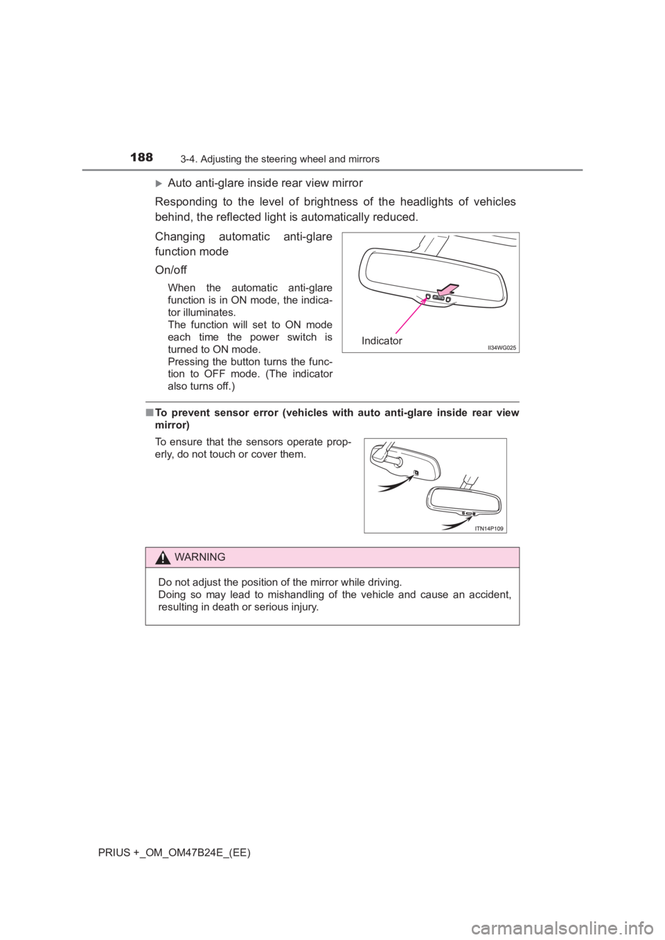 TOYOTA PRIUS PLUS 2017  Owners Manual 1883-4. Adjusting the steering wheel and mirrors
PRIUS +_OM_OM47B24E_(EE)
�XAuto anti-glare inside rear view mirror
Responding to the level of brightness of the headlights of vehicles
behind, the refl