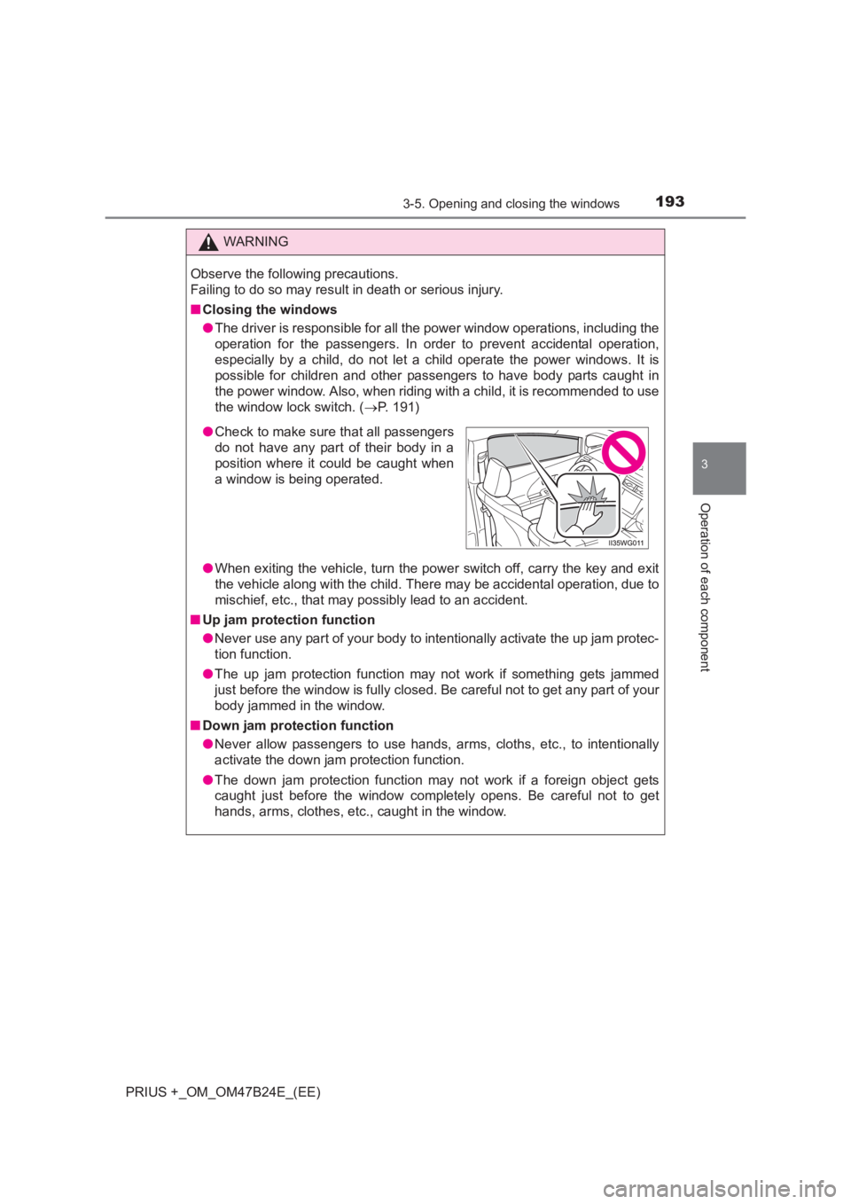 TOYOTA PRIUS PLUS 2017  Owners Manual 1933-5. Opening and closing the windows
3
Operation of each component
PRIUS +_OM_OM47B24E_(EE)
WARNING
Observe the following precautions. 
Failing to do so may result in death or serious injury.
■ C