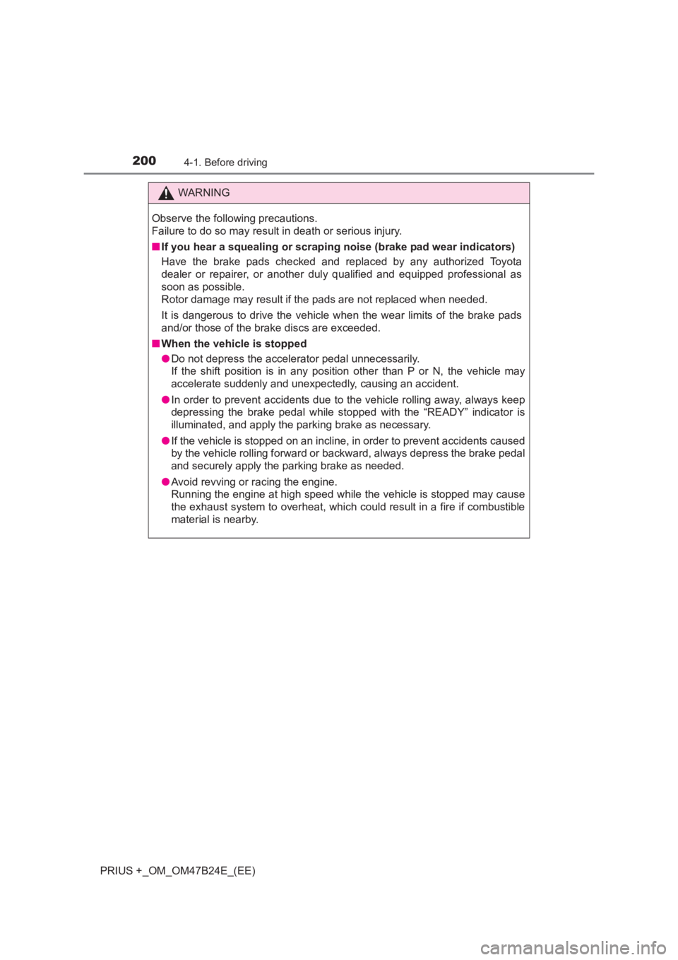 TOYOTA PRIUS PLUS 2017  Owners Manual 2004-1. Before driving
PRIUS +_OM_OM47B24E_(EE)
WARNING
Observe the following precautions. 
Failure to do so may result in death or serious injury.
■ If you hear a squealing or scrapi ng noise (brak