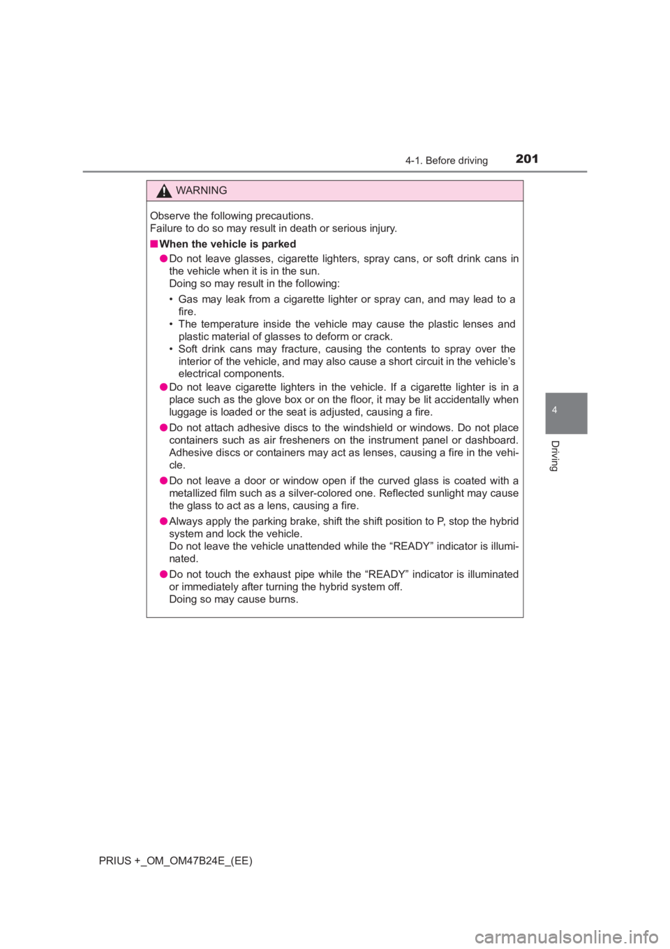 TOYOTA PRIUS PLUS 2017 Owners Manual 2014-1. Before driving
4
Driving
PRIUS +_OM_OM47B24E_(EE)
WARNING
Observe the following precautions.
Failure to do so may result in death or serious injury.
■ When the vehicle is parked
●Do not l TOYOTA PRIUS PLUS 2017 Owners Manual 2014-1. Before driving
4
Driving
PRIUS +_OM_OM47B24E_(EE)
WARNING
Observe the following precautions.
Failure to do so may result in death or serious injury.
■ When the vehicle is parked
●Do not l