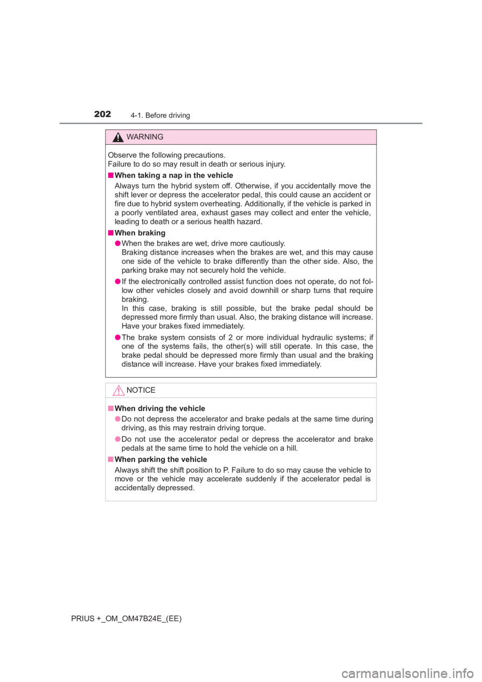 TOYOTA PRIUS PLUS 2017 Owners Manual 2024-1. Before driving
PRIUS +_OM_OM47B24E_(EE)
WARNING
Observe the following precautions.
Failure to do so may result in death or serious injury.
■ When taking a nap in the vehicle
Always turn the TOYOTA PRIUS PLUS 2017 Owners Manual 2024-1. Before driving
PRIUS +_OM_OM47B24E_(EE)
WARNING
Observe the following precautions.
Failure to do so may result in death or serious injury.
■ When taking a nap in the vehicle
Always turn the