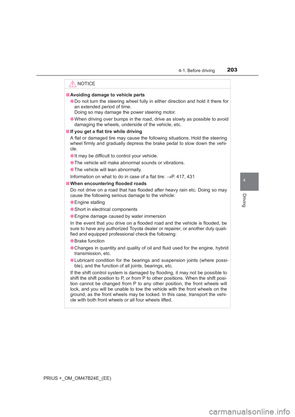 TOYOTA PRIUS PLUS 2017 Owners Manual 2034-1. Before driving
4
Driving
PRIUS +_OM_OM47B24E_(EE)NOTICE
■
Avoiding damage to vehicle parts
●Do not turn the steering wheel fully in either direction and hold it there for
an extended perio TOYOTA PRIUS PLUS 2017 Owners Manual 2034-1. Before driving
4
Driving
PRIUS +_OM_OM47B24E_(EE)NOTICE
■
Avoiding damage to vehicle parts
●Do not turn the steering wheel fully in either direction and hold it there for
an extended perio