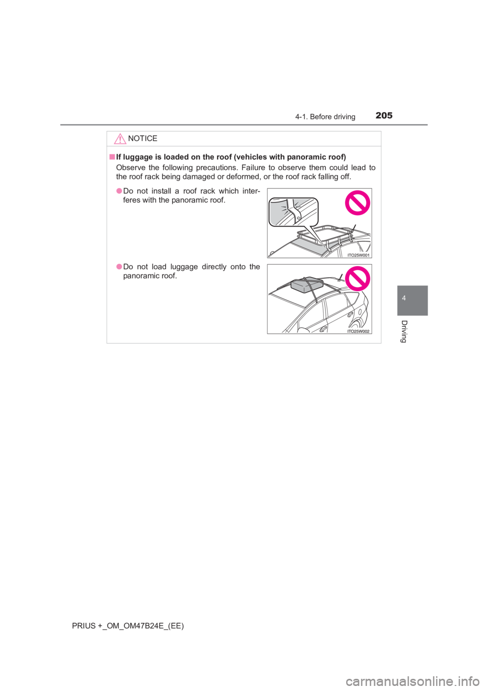 TOYOTA PRIUS PLUS 2017 Owners Manual 2054-1. Before driving
4
Driving
PRIUS +_OM_OM47B24E_(EE)NOTICE
■
If luggage is loaded on the roof (vehicles with panoramic roof)
Observe the following precautions. Failure to observe them could le TOYOTA PRIUS PLUS 2017 Owners Manual 2054-1. Before driving
4
Driving
PRIUS +_OM_OM47B24E_(EE)NOTICE
■
If luggage is loaded on the roof (vehicles with panoramic roof)
Observe the following precautions. Failure to observe them could le