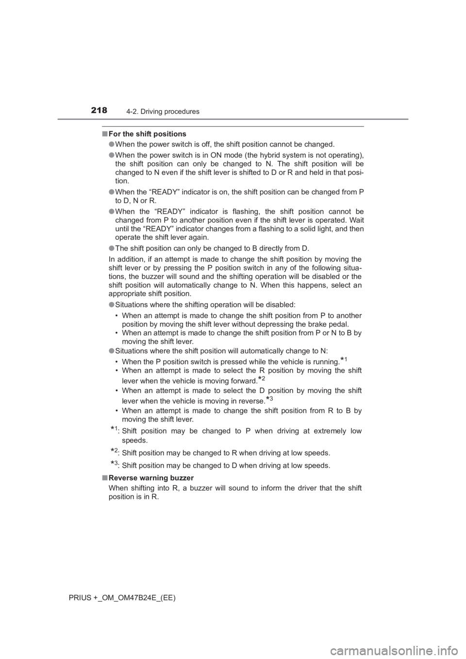 TOYOTA PRIUS PLUS 2017 Owners Manual 2184-2. Driving procedures
PRIUS +_OM_OM47B24E_(EE)
■For the shift positions
●When the power switch is off, the shift position cannot be changed.
● When the power switch is in ON mode (the hybri TOYOTA PRIUS PLUS 2017 Owners Manual 2184-2. Driving procedures
PRIUS +_OM_OM47B24E_(EE)
■For the shift positions
●When the power switch is off, the shift position cannot be changed.
● When the power switch is in ON mode (the hybri