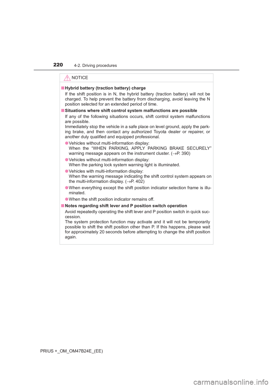 TOYOTA PRIUS PLUS 2017 Owners Manual 2204-2. Driving procedures
PRIUS +_OM_OM47B24E_(EE)NOTICE
■
Hybrid battery (tract ion battery) charge
If the shift position is in N, the hybrid battery (traction battery) will not be
charged. To hel TOYOTA PRIUS PLUS 2017 Owners Manual 2204-2. Driving procedures
PRIUS +_OM_OM47B24E_(EE)NOTICE
■
Hybrid battery (tract ion battery) charge
If the shift position is in N, the hybrid battery (traction battery) will not be
charged. To hel
