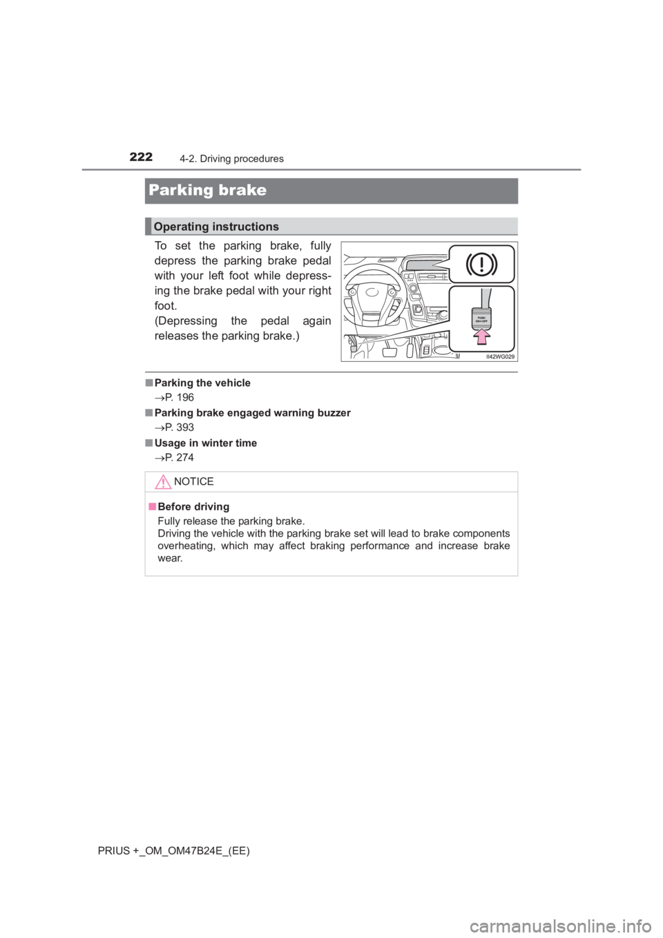 TOYOTA PRIUS PLUS 2017 Owners Manual 2224-2. Driving procedures
PRIUS +_OM_OM47B24E_(EE)
Parking brake
To set the parking brake, fully
depress the parking brake pedal
with your left foot while depress-
ing the brake pedal with your right TOYOTA PRIUS PLUS 2017 Owners Manual 2224-2. Driving procedures
PRIUS +_OM_OM47B24E_(EE)
Parking brake
To set the parking brake, fully
depress the parking brake pedal
with your left foot while depress-
ing the brake pedal with your right