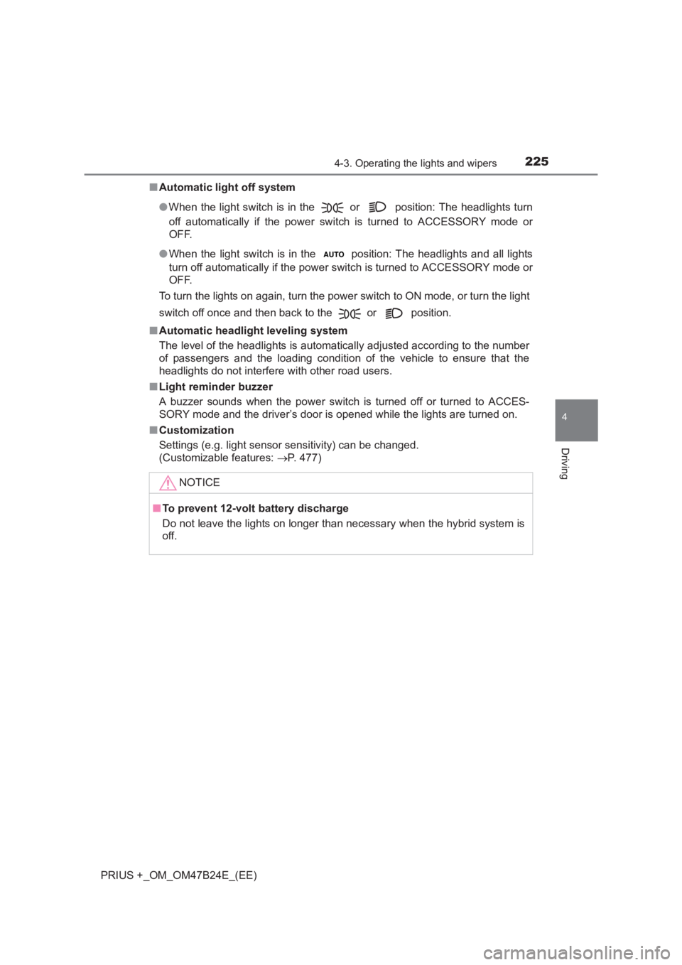 TOYOTA PRIUS PLUS 2017 Owners Manual 2254-3. Operating the lights and wipers
4
Driving
PRIUS +_OM_OM47B24E_(EE)■
Automatic light off system
●When the light switch is in the
or position: The headlights turn
off automatically if th TOYOTA PRIUS PLUS 2017 Owners Manual 2254-3. Operating the lights and wipers
4
Driving
PRIUS +_OM_OM47B24E_(EE)■
Automatic light off system
●When the light switch is in the
or position: The headlights turn
off automatically if th
