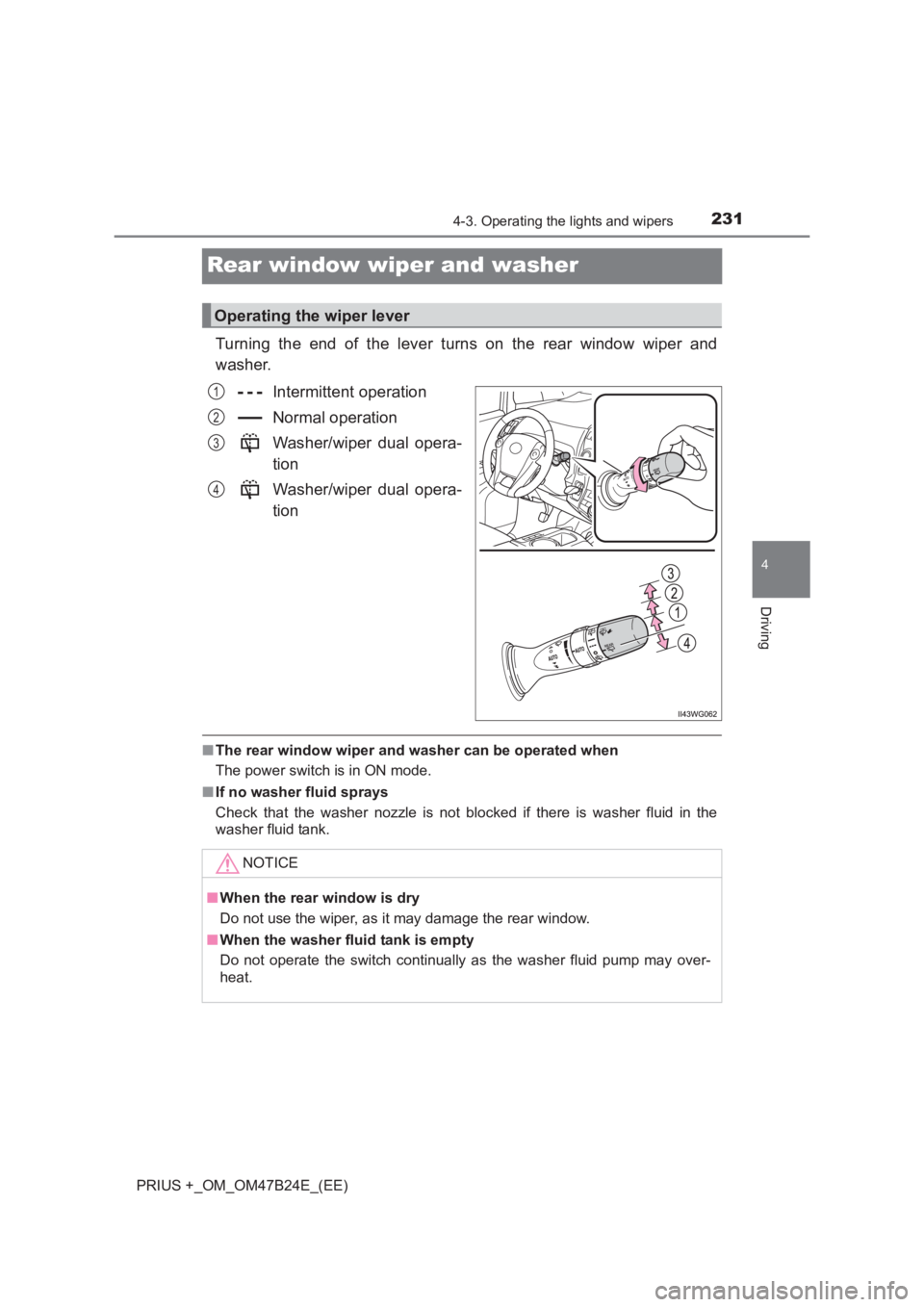 TOYOTA PRIUS PLUS 2017 Owners Manual 231
4
4-3. Operating the lights and wipers
Driving
PRIUS +_OM_OM47B24E_(EE)
Rear window wiper and washer
Turning the end of the lever turns on the rear window wiper and
washer.Intermittent operation
N TOYOTA PRIUS PLUS 2017 Owners Manual 231
4
4-3. Operating the lights and wipers
Driving
PRIUS +_OM_OM47B24E_(EE)
Rear window wiper and washer
Turning the end of the lever turns on the rear window wiper and
washer.Intermittent operation
N