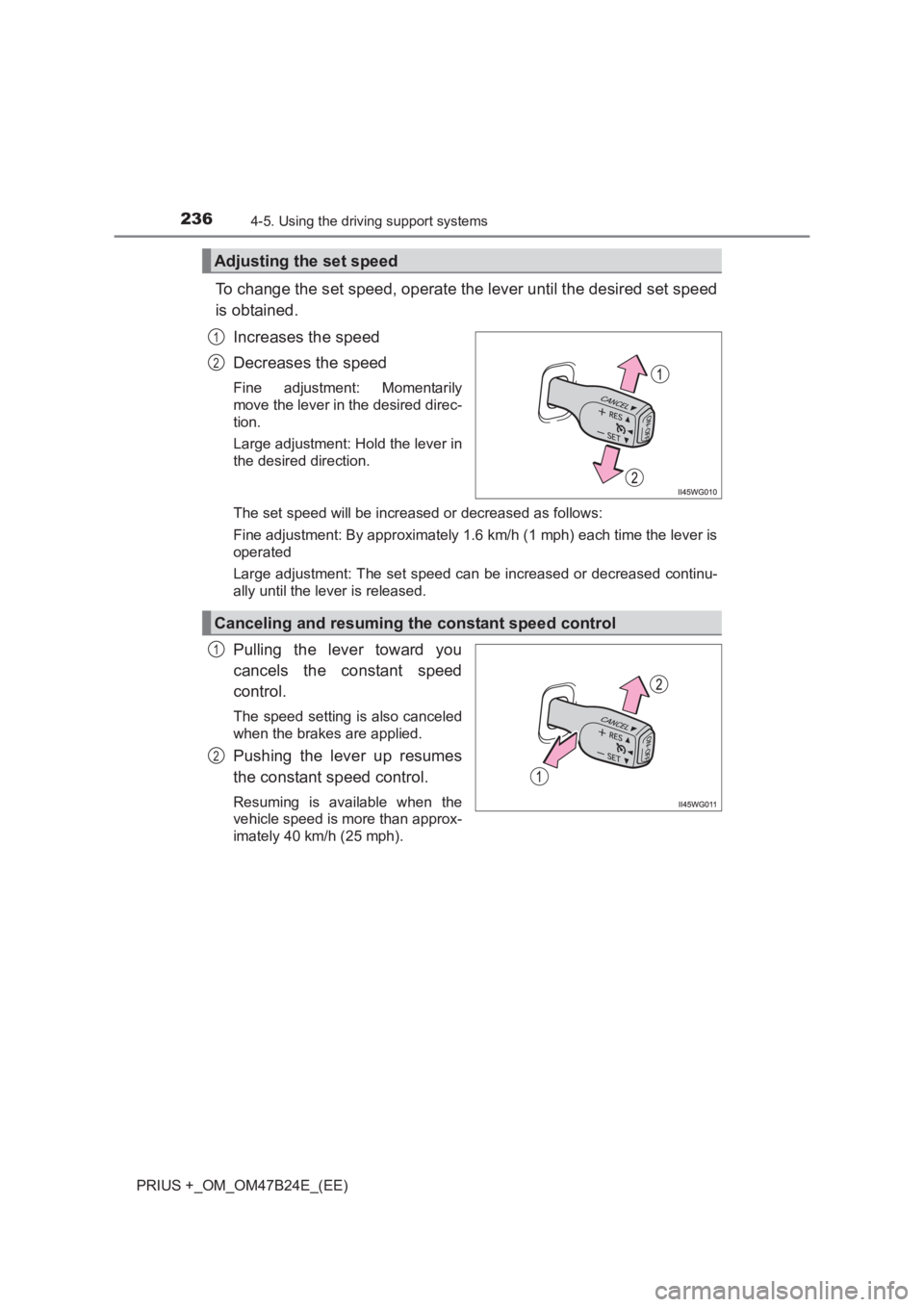 TOYOTA PRIUS PLUS 2017 Owners Manual 2364-5. Using the driving support systems
PRIUS +_OM_OM47B24E_(EE)
To change the set speed, operate the lever until the desired set speed
is obtained.Increases the speed
Decreases the speed
Fine adjus TOYOTA PRIUS PLUS 2017 Owners Manual 2364-5. Using the driving support systems
PRIUS +_OM_OM47B24E_(EE)
To change the set speed, operate the lever until the desired set speed
is obtained.Increases the speed
Decreases the speed
Fine adjus