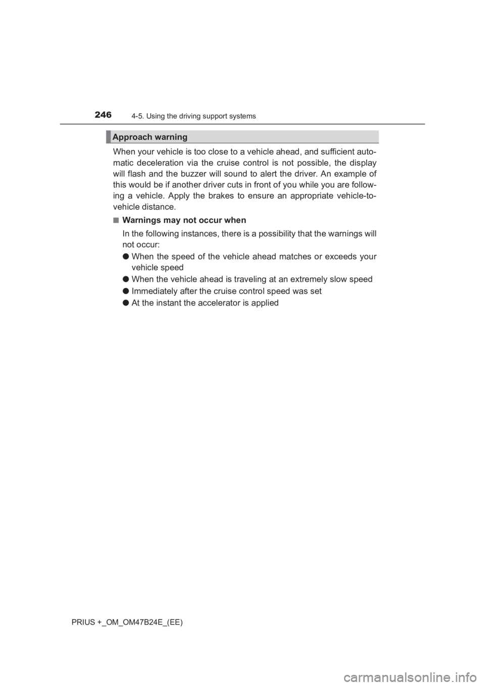 TOYOTA PRIUS PLUS 2017 Owners Manual 2464-5. Using the driving support systems
PRIUS +_OM_OM47B24E_(EE)
When your vehicle is too close to a vehicle ahead, and sufficient auto-
matic deceleration via the cruise control is not possible, th TOYOTA PRIUS PLUS 2017 Owners Manual 2464-5. Using the driving support systems
PRIUS +_OM_OM47B24E_(EE)
When your vehicle is too close to a vehicle ahead, and sufficient auto-
matic deceleration via the cruise control is not possible, th