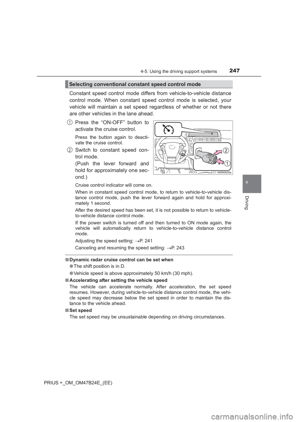 TOYOTA PRIUS PLUS 2017 Owners Manual 2474-5. Using the driving support systems
4
Driving
PRIUS +_OM_OM47B24E_(EE)
Constant speed control mode differs from vehicle-to-vehicle distance
control mode. When constant speed control mode is sele TOYOTA PRIUS PLUS 2017 Owners Manual 2474-5. Using the driving support systems
4
Driving
PRIUS +_OM_OM47B24E_(EE)
Constant speed control mode differs from vehicle-to-vehicle distance
control mode. When constant speed control mode is sele