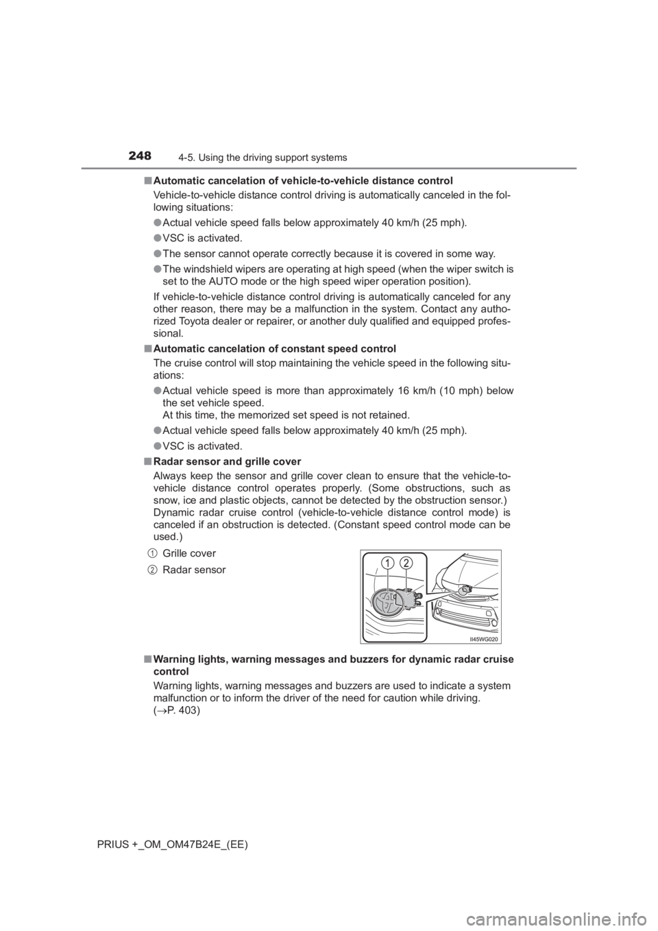 TOYOTA PRIUS PLUS 2017 Owners Manual 2484-5. Using the driving support systems
PRIUS +_OM_OM47B24E_(EE)■
Automatic cancelation of vehicle -to-vehicle distance control
Vehicle-to-vehicle distance control driving is automatically cancele TOYOTA PRIUS PLUS 2017 Owners Manual 2484-5. Using the driving support systems
PRIUS +_OM_OM47B24E_(EE)■
Automatic cancelation of vehicle -to-vehicle distance control
Vehicle-to-vehicle distance control driving is automatically cancele