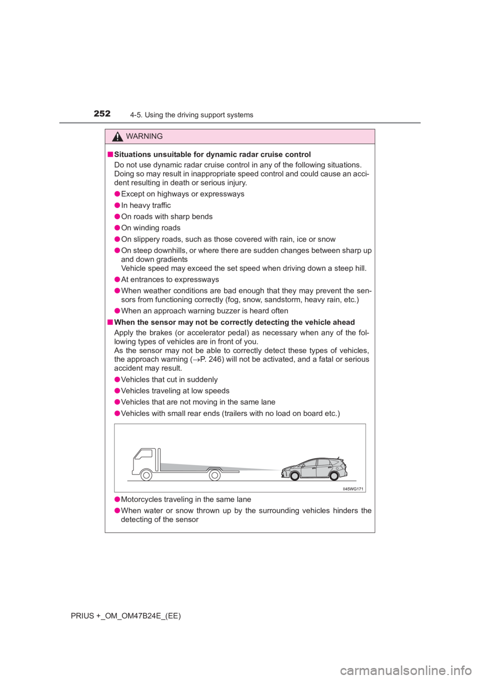 TOYOTA PRIUS PLUS 2017 Owners Manual 2524-5. Using the driving support systems
PRIUS +_OM_OM47B24E_(EE)
WARNING
■ Situations unsuitable for dynamic radar cruise control
Do not use dynamic radar cruise control in any of the following si TOYOTA PRIUS PLUS 2017 Owners Manual 2524-5. Using the driving support systems
PRIUS +_OM_OM47B24E_(EE)
WARNING
■ Situations unsuitable for dynamic radar cruise control
Do not use dynamic radar cruise control in any of the following si
