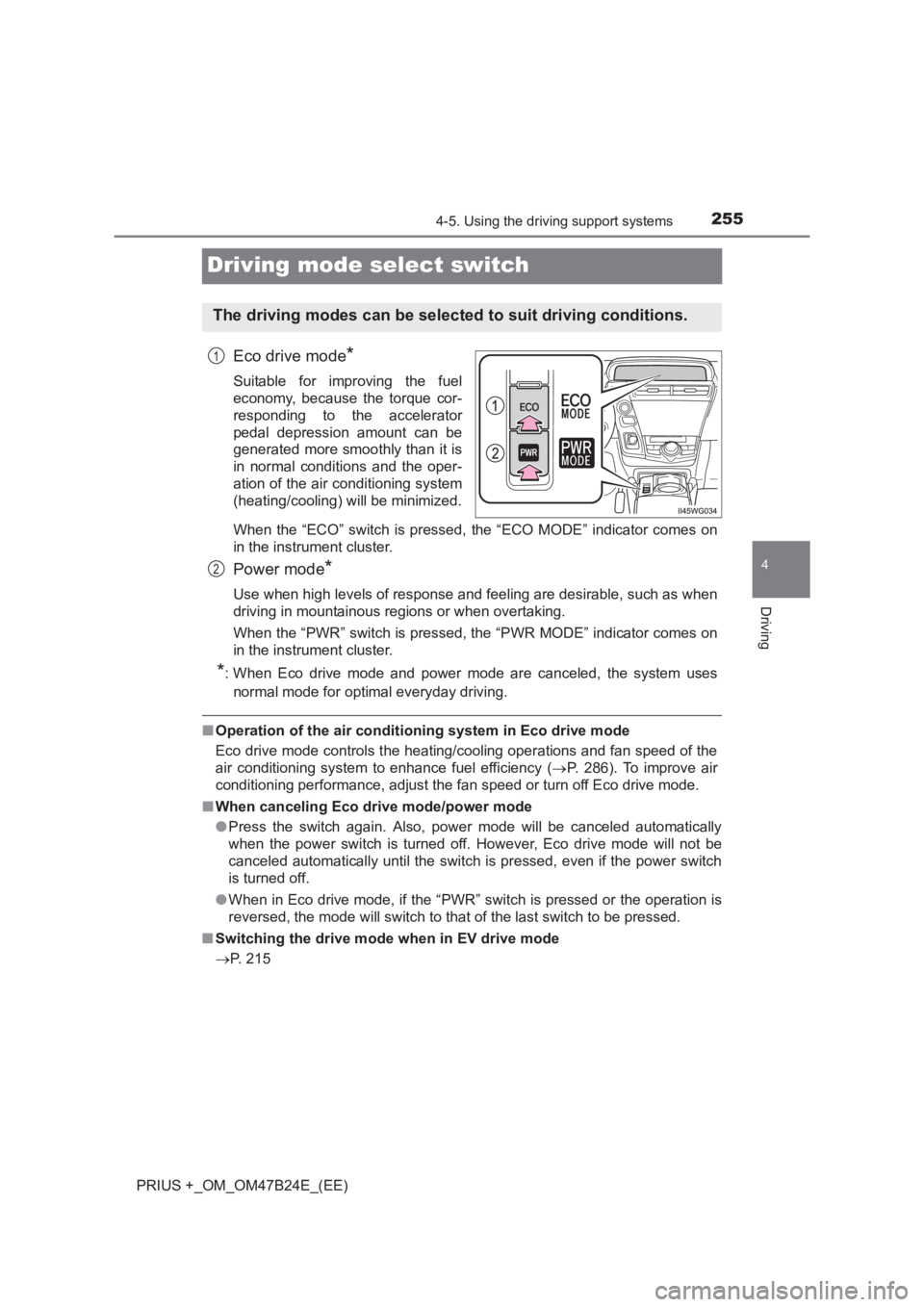 TOYOTA PRIUS PLUS 2017 Owners Manual 255
4
4-5. Using the driving support systems
Driving
PRIUS +_OM_OM47B24E_(EE)
Driving mode select switch
Eco drive mode*
Suitable for improving the fuel
economy, because the torque cor-
responding to TOYOTA PRIUS PLUS 2017 Owners Manual 255
4
4-5. Using the driving support systems
Driving
PRIUS +_OM_OM47B24E_(EE)
Driving mode select switch
Eco drive mode*
Suitable for improving the fuel
economy, because the torque cor-
responding to