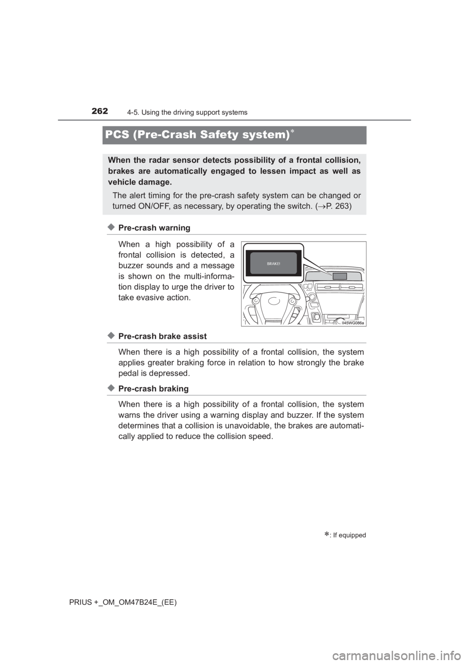 TOYOTA PRIUS PLUS 2017 Owners Manual 2624-5. Using the driving support systems
PRIUS +_OM_OM47B24E_(EE)
PCS (Pre-Crash Safety system)∗
◆Pre-crash warning
When a high possibility of a
frontal collision is detected, a
buzzer sounds and TOYOTA PRIUS PLUS 2017 Owners Manual 2624-5. Using the driving support systems
PRIUS +_OM_OM47B24E_(EE)
PCS (Pre-Crash Safety system)∗
◆Pre-crash warning
When a high possibility of a
frontal collision is detected, a
buzzer sounds and