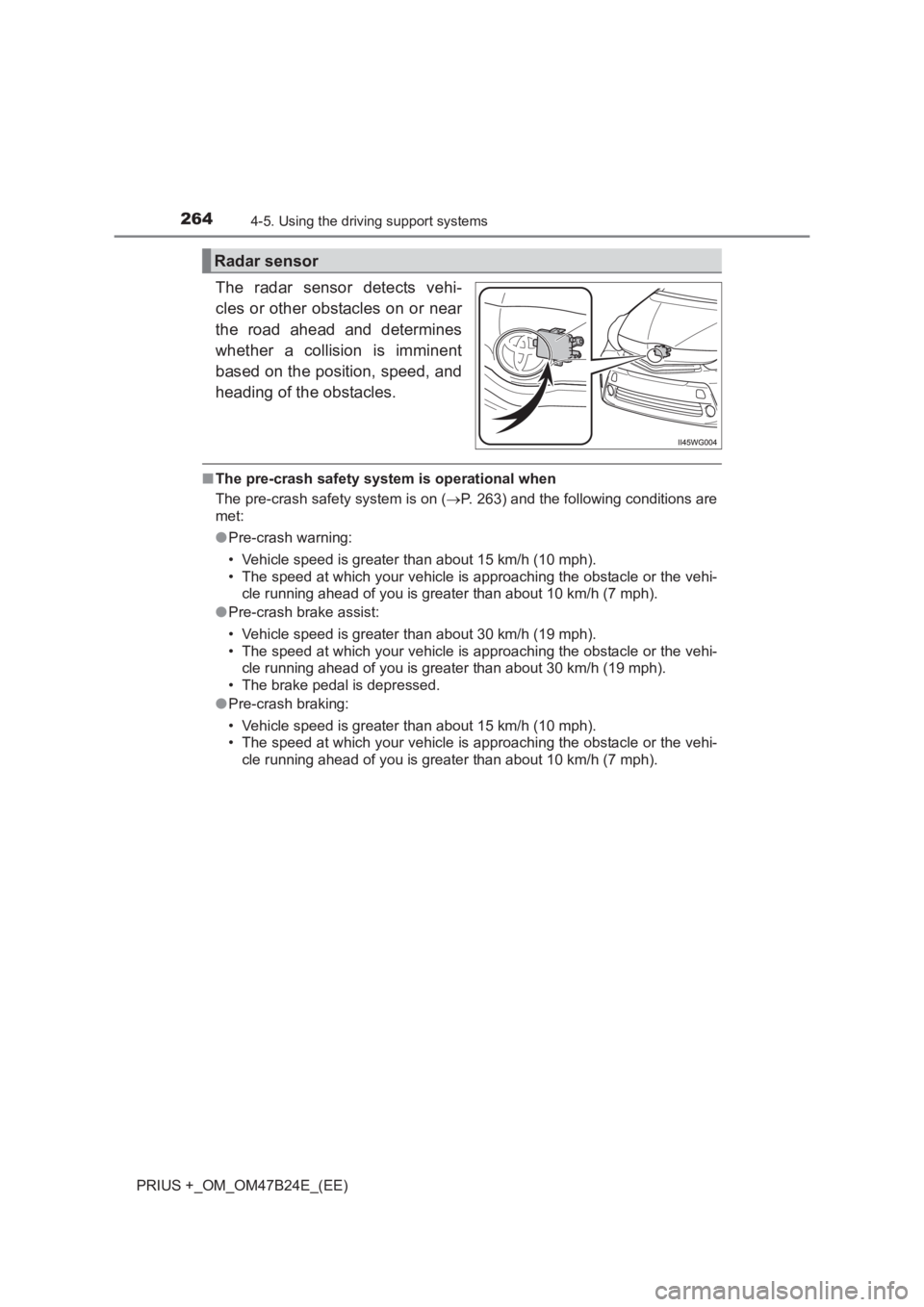 TOYOTA PRIUS PLUS 2017 Owners Manual 2644-5. Using the driving support systems
PRIUS +_OM_OM47B24E_(EE)
The radar sensor detects vehi-
cles or other obstacles on or near
the road ahead and determines
whether a collision is imminent
based TOYOTA PRIUS PLUS 2017 Owners Manual 2644-5. Using the driving support systems
PRIUS +_OM_OM47B24E_(EE)
The radar sensor detects vehi-
cles or other obstacles on or near
the road ahead and determines
whether a collision is imminent
based