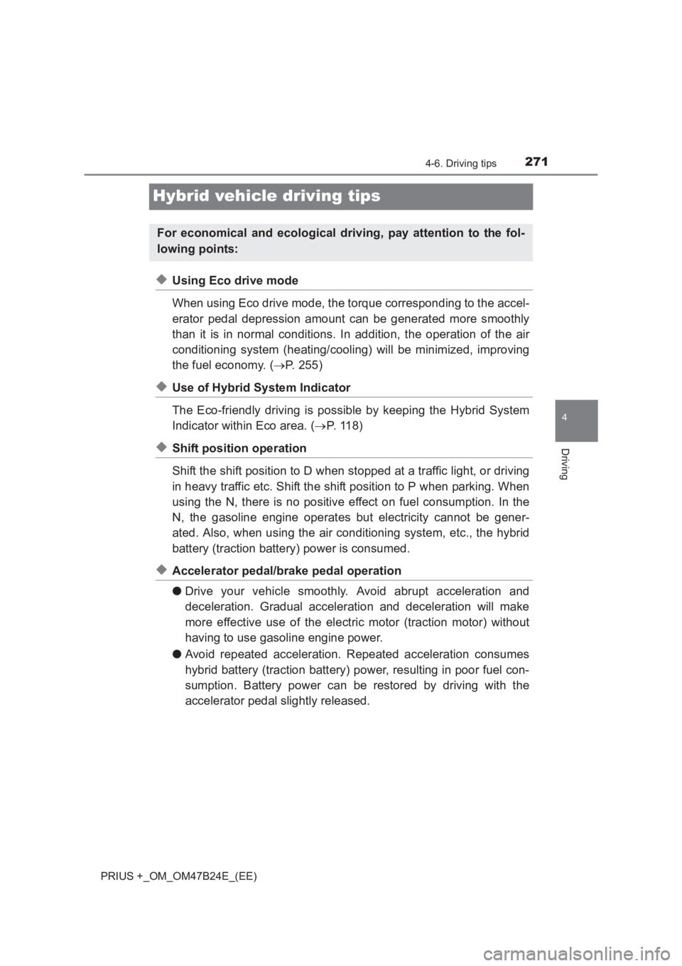 TOYOTA PRIUS PLUS 2017 Owners Manual 271
4
4-6. Driving tips
Driving
PRIUS +_OM_OM47B24E_(EE)
Hybrid vehicle driving tips
◆Using Eco drive mode
When using Eco drive mode, the torque corresponding to the accel-
erator pedal depression a TOYOTA PRIUS PLUS 2017 Owners Manual 271
4
4-6. Driving tips
Driving
PRIUS +_OM_OM47B24E_(EE)
Hybrid vehicle driving tips
◆Using Eco drive mode
When using Eco drive mode, the torque corresponding to the accel-
erator pedal depression a