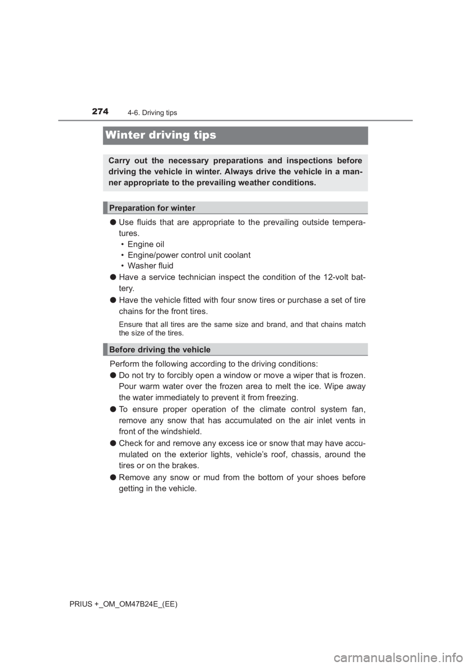 TOYOTA PRIUS PLUS 2017 Owners Manual 2744-6. Driving tips
PRIUS +_OM_OM47B24E_(EE)
Winter driving tips
●Use fluids that are appropriate to the prevailing outside tempera-
tures.
• Engine oil
• Engine/power control unit coolant
• TOYOTA PRIUS PLUS 2017 Owners Manual 2744-6. Driving tips
PRIUS +_OM_OM47B24E_(EE)
Winter driving tips
●Use fluids that are appropriate to the prevailing outside tempera-
tures.
• Engine oil
• Engine/power control unit coolant
•