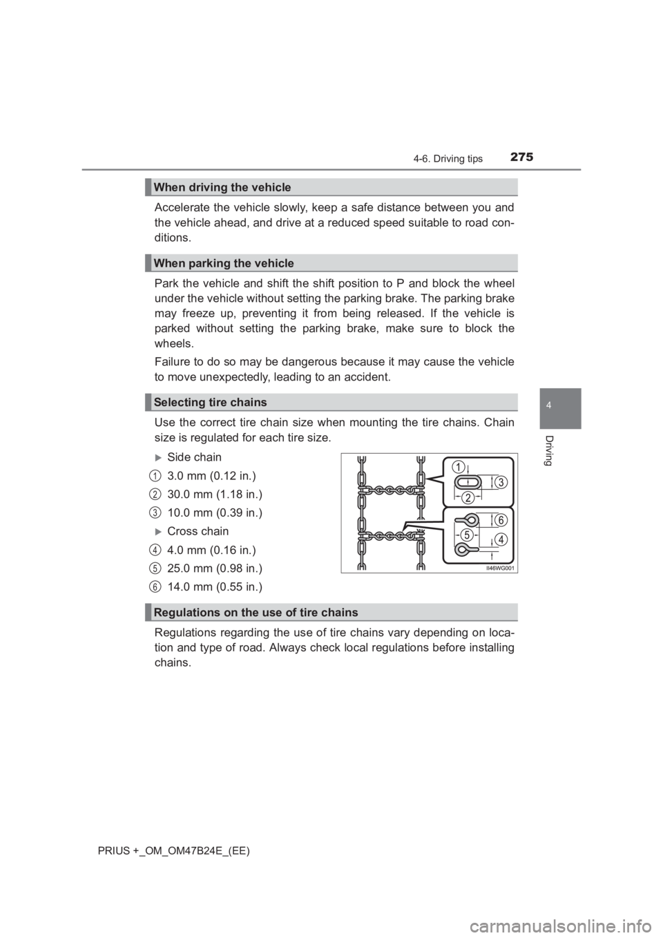 TOYOTA PRIUS PLUS 2017 Owners Manual 2754-6. Driving tips
4
Driving
PRIUS +_OM_OM47B24E_(EE)
Accelerate the vehicle slowly, keep a safe distance between you and
the vehicle ahead, and drive at a reduced speed suitable to road con-
dition TOYOTA PRIUS PLUS 2017 Owners Manual 2754-6. Driving tips
4
Driving
PRIUS +_OM_OM47B24E_(EE)
Accelerate the vehicle slowly, keep a safe distance between you and
the vehicle ahead, and drive at a reduced speed suitable to road con-
dition