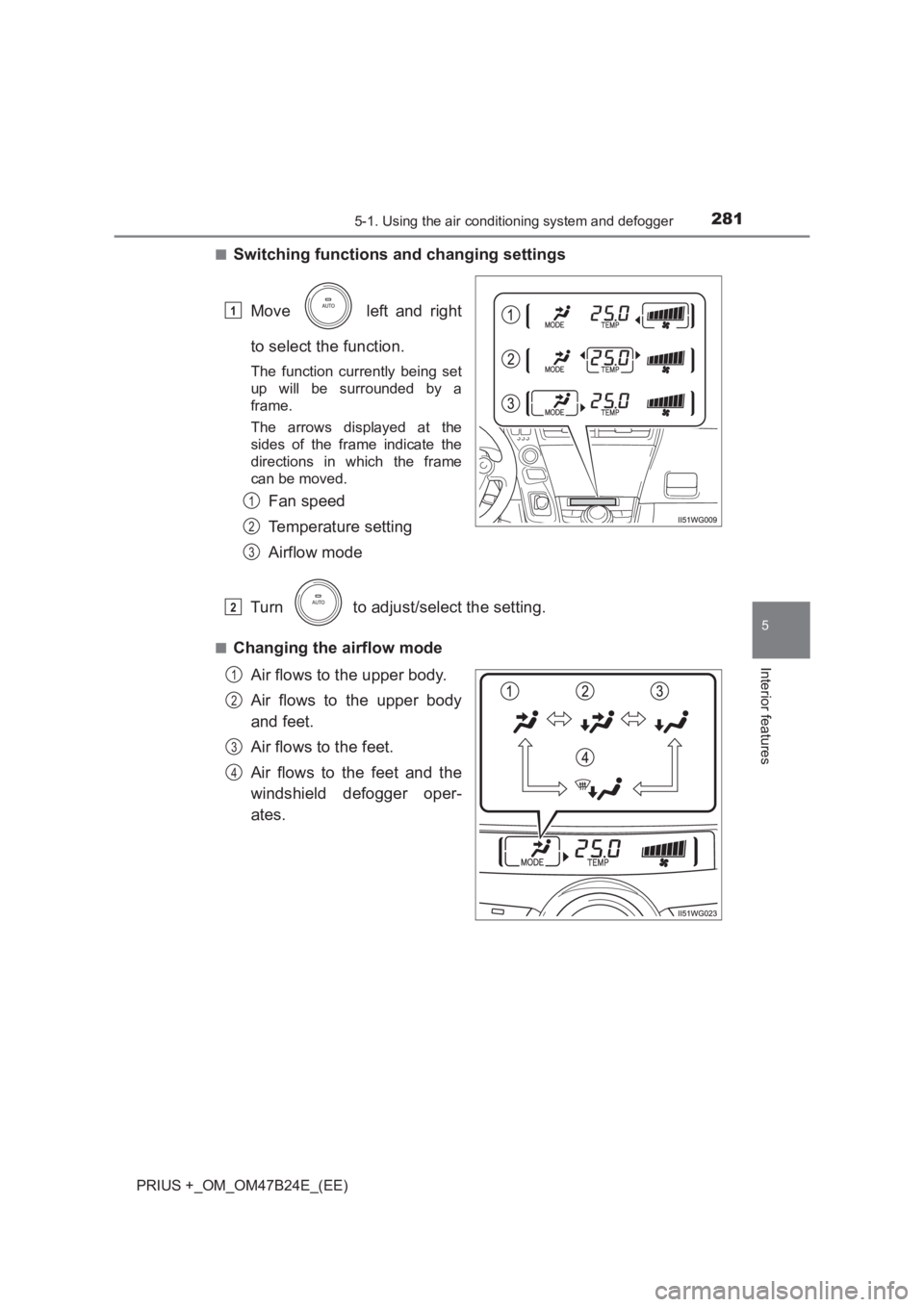 TOYOTA PRIUS PLUS 2017 Owners Manual 2815-1. Using the air conditioning system and defogger
PRIUS +_OM_OM47B24E_(EE)
5
Interior features
■Switching functions and changing settingsMove left and right
to select the function.
The functi TOYOTA PRIUS PLUS 2017 Owners Manual 2815-1. Using the air conditioning system and defogger
PRIUS +_OM_OM47B24E_(EE)
5
Interior features
■Switching functions and changing settingsMove left and right
to select the function.
The functi