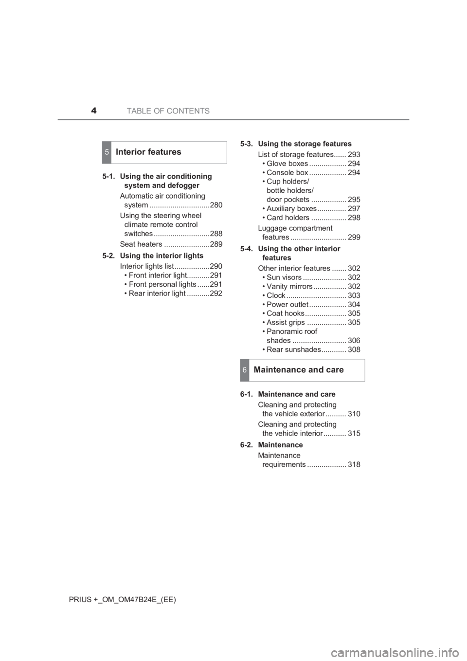 TOYOTA PRIUS PLUS 2017 Owners Manual TABLE OF CONTENTS4
PRIUS +_OM_OM47B24E_(EE)5-1. Using the air conditioning
system and defogger
Automatic air conditioning system .............................280
Using the steering wheel climate re TOYOTA PRIUS PLUS 2017 Owners Manual TABLE OF CONTENTS4
PRIUS +_OM_OM47B24E_(EE)5-1. Using the air conditioning
system and defogger
Automatic air conditioning system .............................280
Using the steering wheel climate re