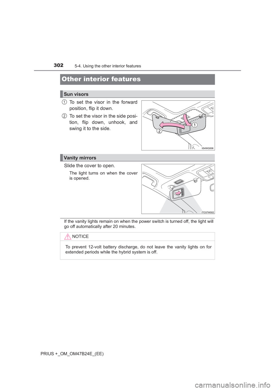 TOYOTA PRIUS PLUS 2017 Owners Manual 3025-4. Using the other interior features
PRIUS +_OM_OM47B24E_(EE)
Other interior features
To set the visor in the forward
position, flip it down.
To set the visor in the side posi-
tion, flip down, u TOYOTA PRIUS PLUS 2017 Owners Manual 3025-4. Using the other interior features
PRIUS +_OM_OM47B24E_(EE)
Other interior features
To set the visor in the forward
position, flip it down.
To set the visor in the side posi-
tion, flip down, u
