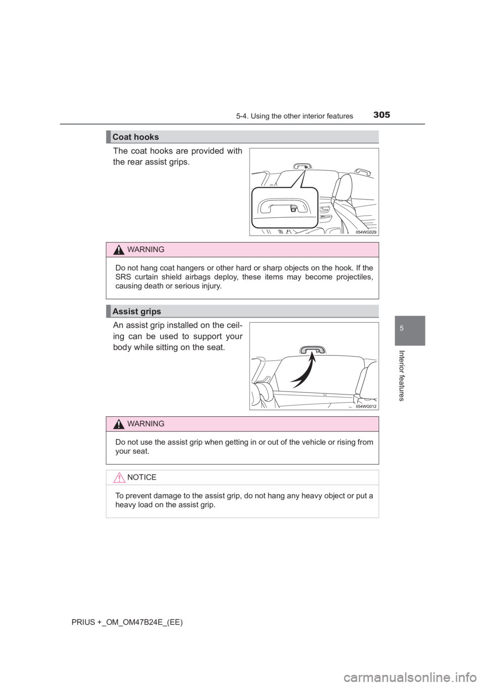 TOYOTA PRIUS PLUS 2017 Owners Manual 3055-4. Using the other interior features
PRIUS +_OM_OM47B24E_(EE)
5
Interior features
The coat hooks are provided with
the rear assist grips.
An assist grip installed on the ceil-
ing can be used to TOYOTA PRIUS PLUS 2017 Owners Manual 3055-4. Using the other interior features
PRIUS +_OM_OM47B24E_(EE)
5
Interior features
The coat hooks are provided with
the rear assist grips.
An assist grip installed on the ceil-
ing can be used to
