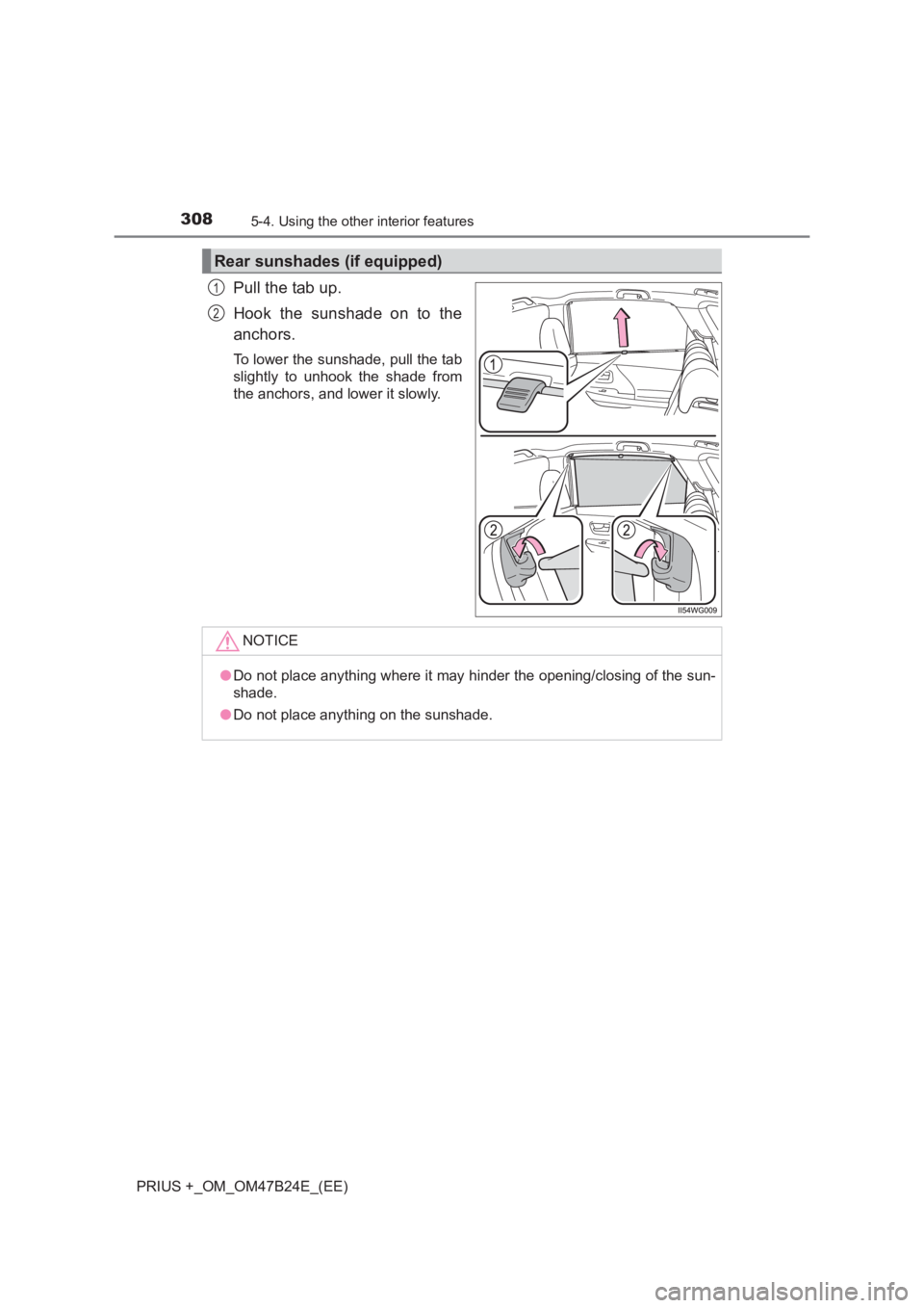 TOYOTA PRIUS PLUS 2017 Owners Manual 308
PRIUS +_OM_OM47B24E_(EE)
5-4. Using the other interior features
Pull the tab up.
Hook the sunshade on to the
anchors.
To lower the sunshade, pull the tab
slightly to unhook the shade from
the anch TOYOTA PRIUS PLUS 2017 Owners Manual 308
PRIUS +_OM_OM47B24E_(EE)
5-4. Using the other interior features
Pull the tab up.
Hook the sunshade on to the
anchors.
To lower the sunshade, pull the tab
slightly to unhook the shade from
the anch