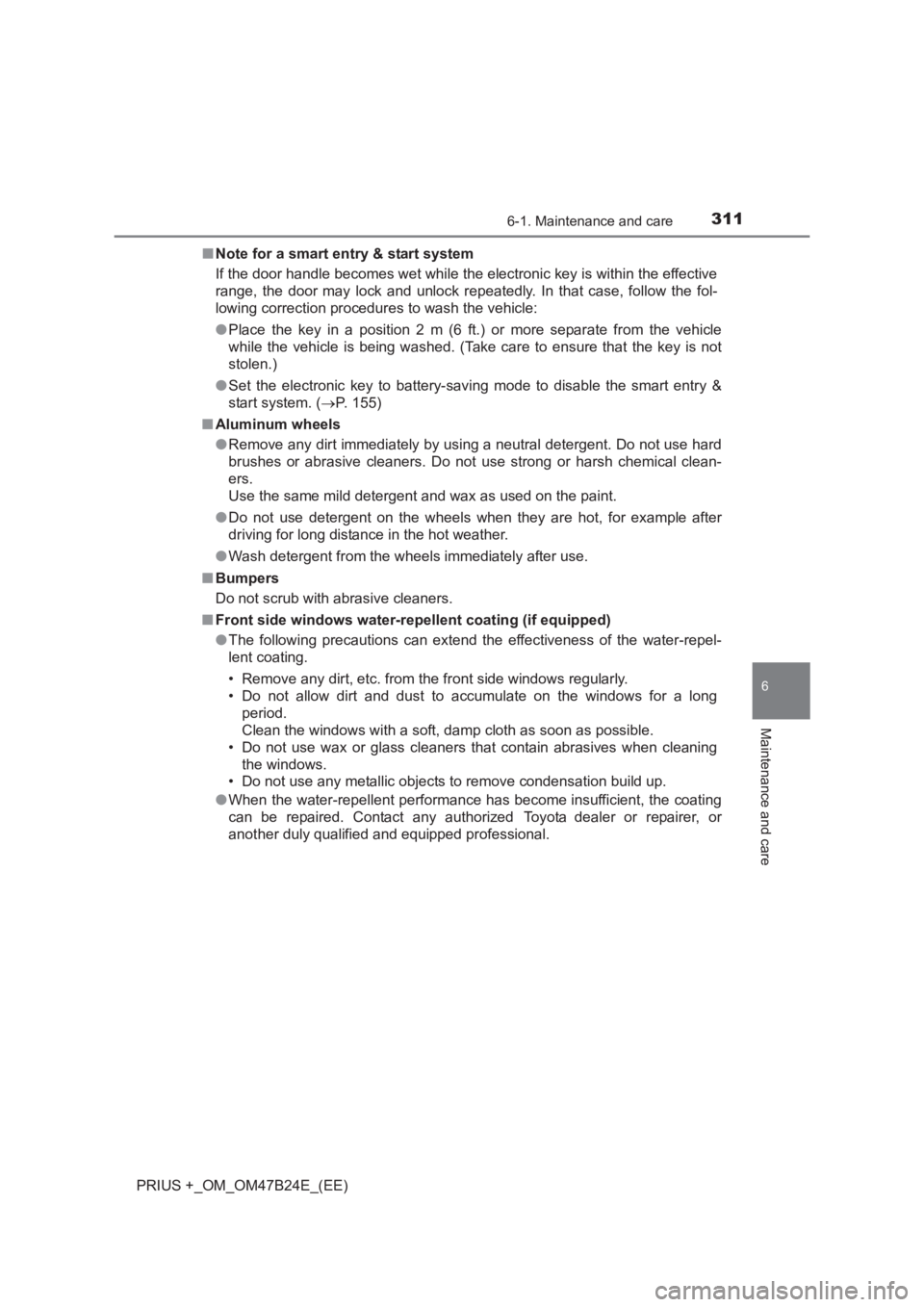 TOYOTA PRIUS PLUS 2017 Owners Manual 3116-1. Maintenance and care
PRIUS +_OM_OM47B24E_(EE)
6
Maintenance and care
■Note for a smart entry & start system
If the door handle becomes wet while the electronic key is within the effective
ra TOYOTA PRIUS PLUS 2017 Owners Manual 3116-1. Maintenance and care
PRIUS +_OM_OM47B24E_(EE)
6
Maintenance and care
■Note for a smart entry & start system
If the door handle becomes wet while the electronic key is within the effective
ra