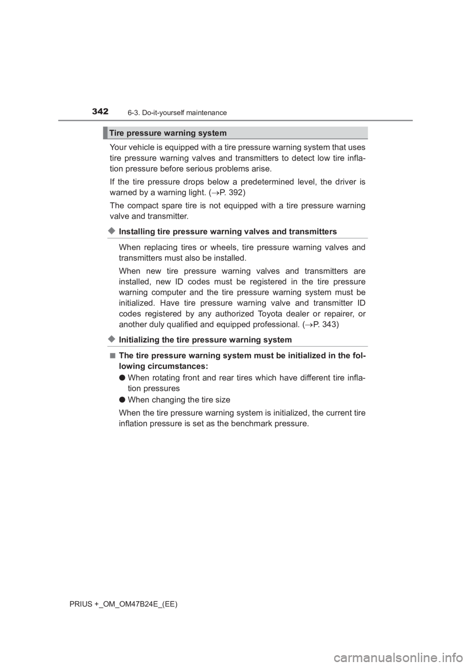 TOYOTA PRIUS PLUS 2017 Owners Manual 3426-3. Do-it-yourself maintenance
PRIUS +_OM_OM47B24E_(EE)
Your vehicle is equipped with a tire pressure warning system that uses
tire pressure warning valves and transmitters to detect low tire infl TOYOTA PRIUS PLUS 2017 Owners Manual 3426-3. Do-it-yourself maintenance
PRIUS +_OM_OM47B24E_(EE)
Your vehicle is equipped with a tire pressure warning system that uses
tire pressure warning valves and transmitters to detect low tire infl