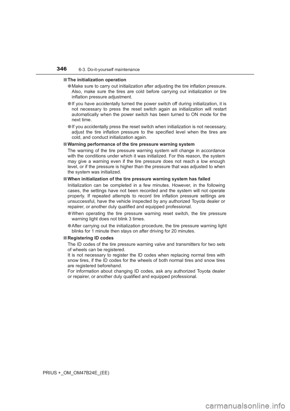 TOYOTA PRIUS PLUS 2017 Owners Manual 3466-3. Do-it-yourself maintenance
PRIUS +_OM_OM47B24E_(EE)■
The initialization operation
●Make sure to carry out initialization after adjusting the tire inflation pressure.
Also, make sure the ti TOYOTA PRIUS PLUS 2017 Owners Manual 3466-3. Do-it-yourself maintenance
PRIUS +_OM_OM47B24E_(EE)■
The initialization operation
●Make sure to carry out initialization after adjusting the tire inflation pressure.
Also, make sure the ti