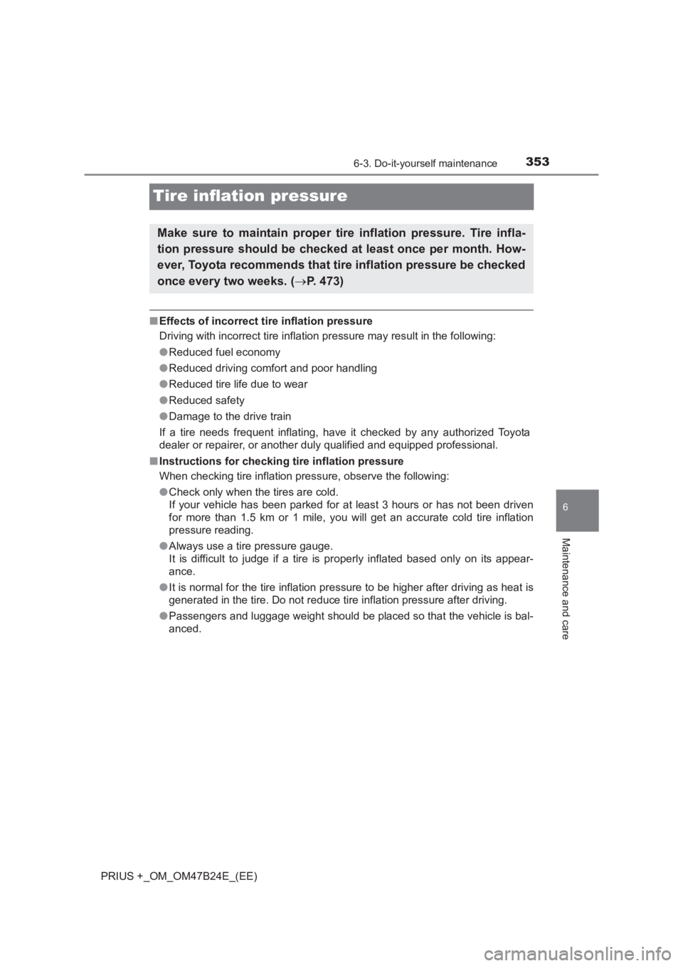 TOYOTA PRIUS PLUS 2017 Owners Manual 3536-3. Do-it-yourself maintenance
PRIUS +_OM_OM47B24E_(EE)
6
Maintenance and care
Tire inflation pressure
■Effects of incorrect tire inflation pressure
Driving with incorrect tire inflation pressur TOYOTA PRIUS PLUS 2017 Owners Manual 3536-3. Do-it-yourself maintenance
PRIUS +_OM_OM47B24E_(EE)
6
Maintenance and care
Tire inflation pressure
■Effects of incorrect tire inflation pressure
Driving with incorrect tire inflation pressur