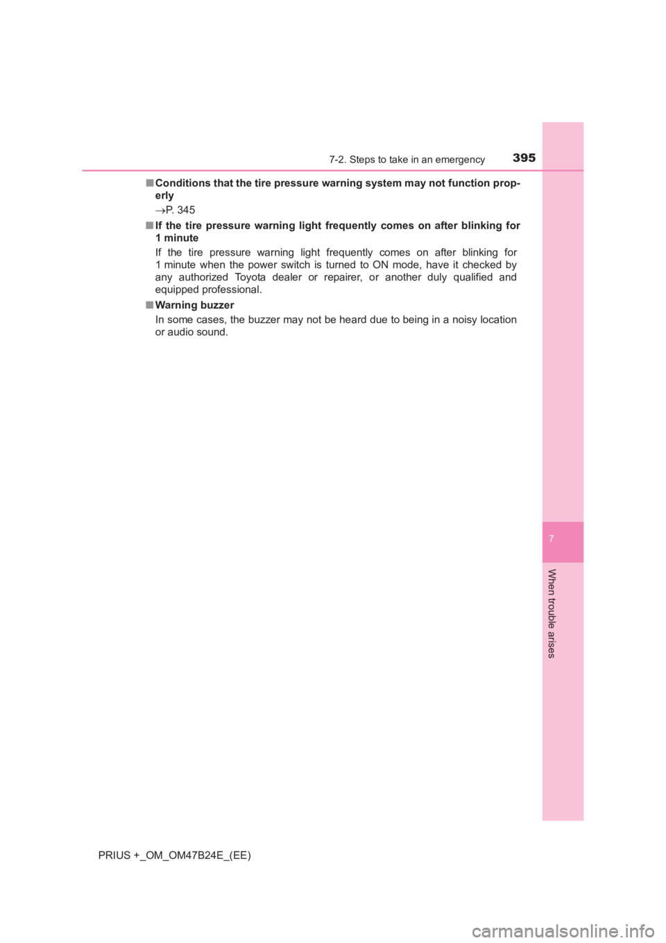 TOYOTA PRIUS PLUS 2017 Owners Manual 3957-2. Steps to take in an emergency
PRIUS +_OM_OM47B24E_(EE)
7
When trouble arises
■Conditions that the tire pressure warning system may not function prop-
erly
→ P. 345
■ If the tire pressure TOYOTA PRIUS PLUS 2017 Owners Manual 3957-2. Steps to take in an emergency
PRIUS +_OM_OM47B24E_(EE)
7
When trouble arises
■Conditions that the tire pressure warning system may not function prop-
erly
→ P. 345
■ If the tire pressure