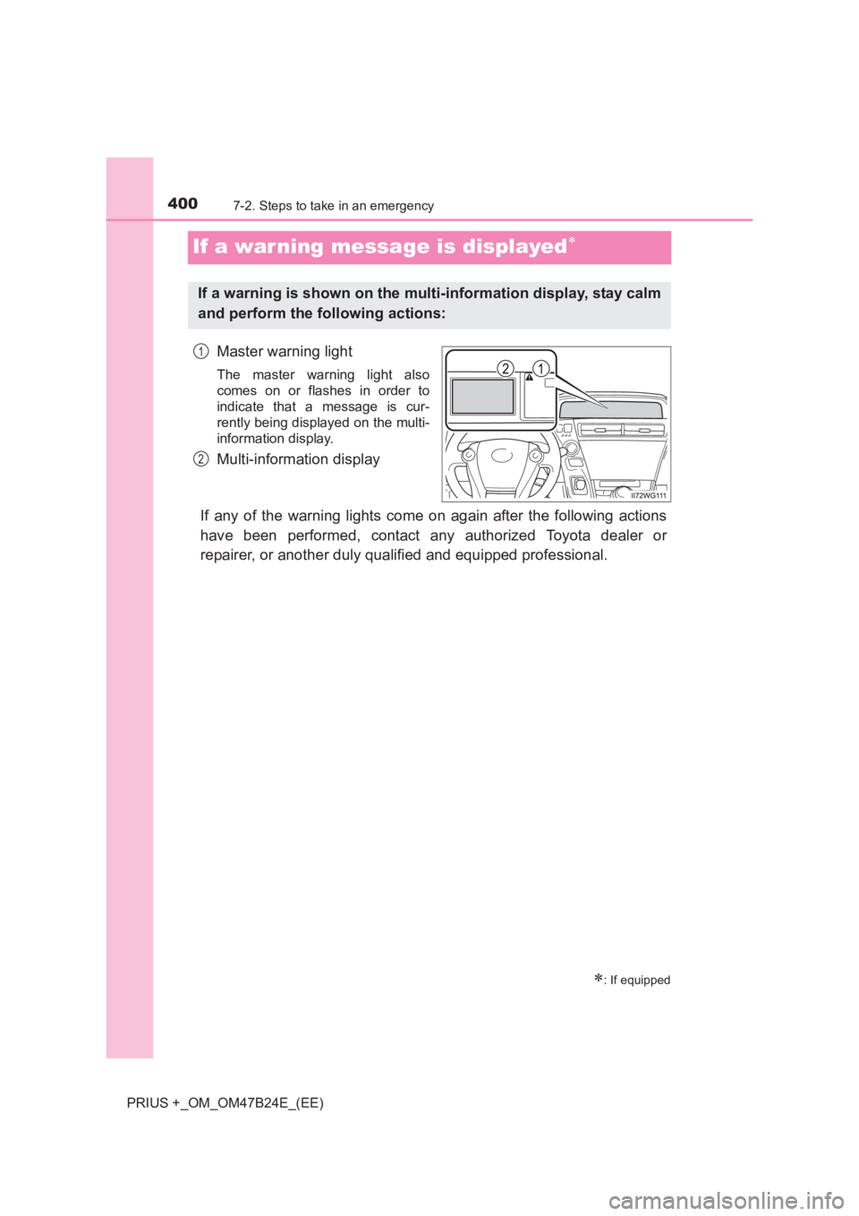 TOYOTA PRIUS PLUS 2017 Owners Manual 4007-2. Steps to take in an emergency
PRIUS +_OM_OM47B24E_(EE)
If a war ning message is displayed∗
Master warning light
The master warning light also
comes on or flashes in order to
indicate that a TOYOTA PRIUS PLUS 2017 Owners Manual 4007-2. Steps to take in an emergency
PRIUS +_OM_OM47B24E_(EE)
If a war ning message is displayed∗
Master warning light
The master warning light also
comes on or flashes in order to
indicate that a