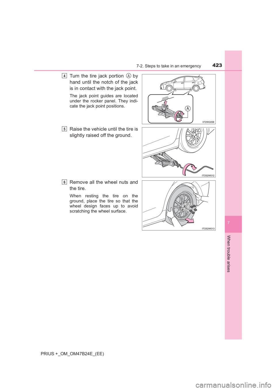 TOYOTA PRIUS PLUS 2017  Owners Manual 4237-2. Steps to take in an emergency
PRIUS +_OM_OM47B24E_(EE)
7
When trouble arises
Turn the tire jack portion    by
hand until the notch of the jack
is in contact with the jack point.
The jack point