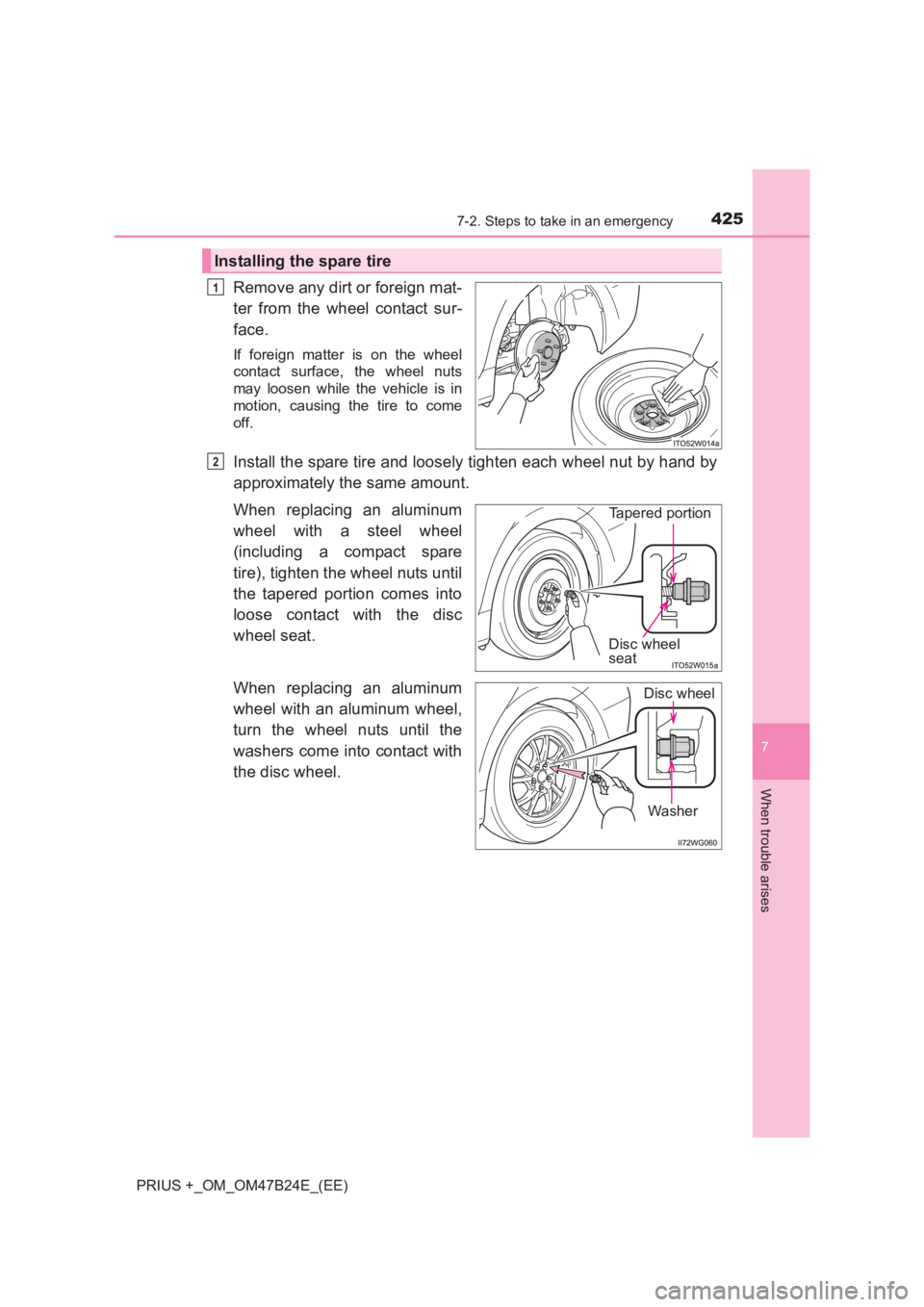 TOYOTA PRIUS PLUS 2017  Owners Manual 4257-2. Steps to take in an emergency
PRIUS +_OM_OM47B24E_(EE)
7
When trouble arises
Remove any dirt or foreign mat-
ter from the wheel contact sur-
face.
If foreign matter is on the wheel
contact sur