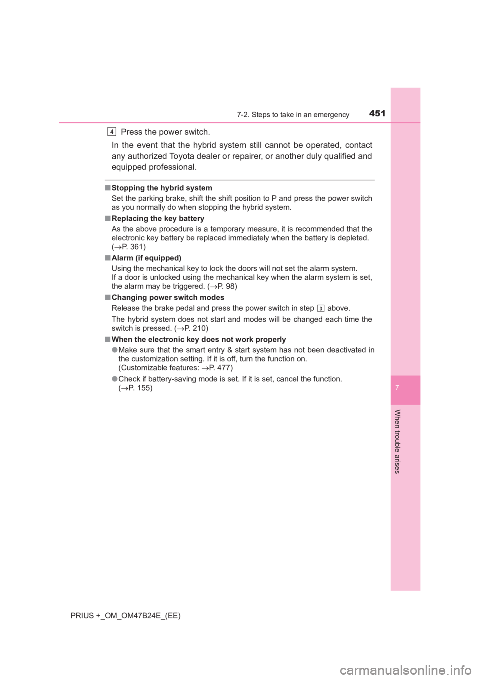TOYOTA PRIUS PLUS 2017 Owners Manual 4517-2. Steps to take in an emergency
PRIUS +_OM_OM47B24E_(EE)
7
When trouble arises
Press the power switch.
In the event that the hybrid system still cannot be operated, contact
any authorized Toyota TOYOTA PRIUS PLUS 2017 Owners Manual 4517-2. Steps to take in an emergency
PRIUS +_OM_OM47B24E_(EE)
7
When trouble arises
Press the power switch.
In the event that the hybrid system still cannot be operated, contact
any authorized Toyota