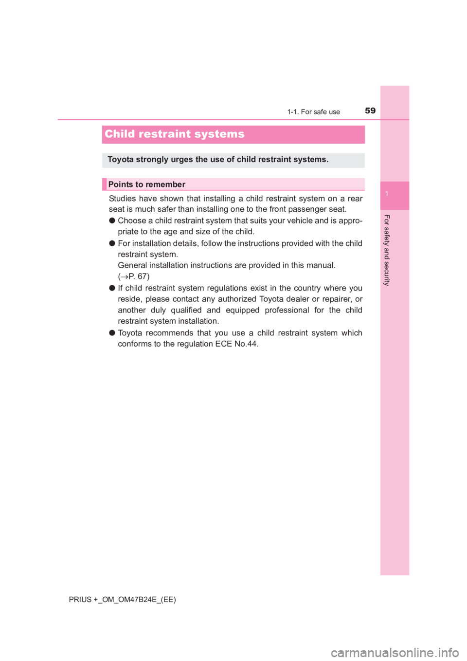 TOYOTA PRIUS PLUS 2017 Workshop Manual 591-1. For safe use
1
For safety and security
PRIUS +_OM_OM47B24E_(EE)
Child restraint systems
Studies have shown that installing a child restraint system on a rear
seat is much safer than installing 