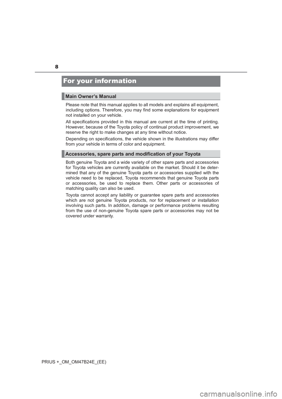 TOYOTA PRIUS PLUS 2017 Owners Manual 8
PRIUS +_OM_OM47B24E_(EE)
For your infor mation
Please note that this manual applies to all models and explains all equipment,
including options. Therefore, you may find some explanations for equipme TOYOTA PRIUS PLUS 2017 Owners Manual 8
PRIUS +_OM_OM47B24E_(EE)
For your infor mation
Please note that this manual applies to all models and explains all equipment,
including options. Therefore, you may find some explanations for equipme