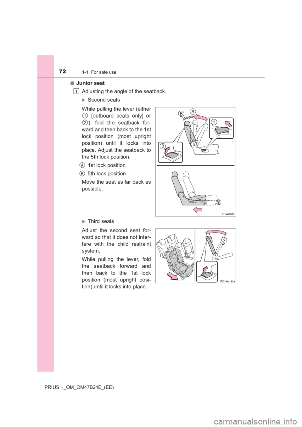 TOYOTA PRIUS PLUS 2017 Manual PDF 721-1. For safe use
PRIUS +_OM_OM47B24E_(EE)■
Junior seat
Adjusting the angle of the seatback.
�XSecond seats
While pulling the lever (either  [outboard seats only] or
), fold the seatback for-
ward