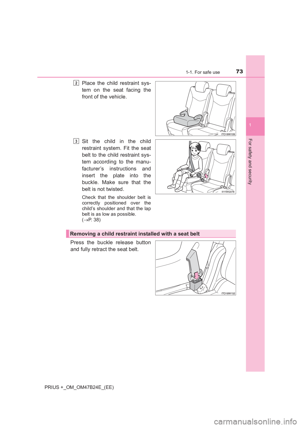 TOYOTA PRIUS PLUS 2017 Manual PDF 731-1. For safe use
1
PRIUS +_OM_OM47B24E_(EE)
For safety and security
Place the child restraint sys-
tem on the seat facing the
front of the vehicle.
Sit the child in the child
restraint system. Fit 