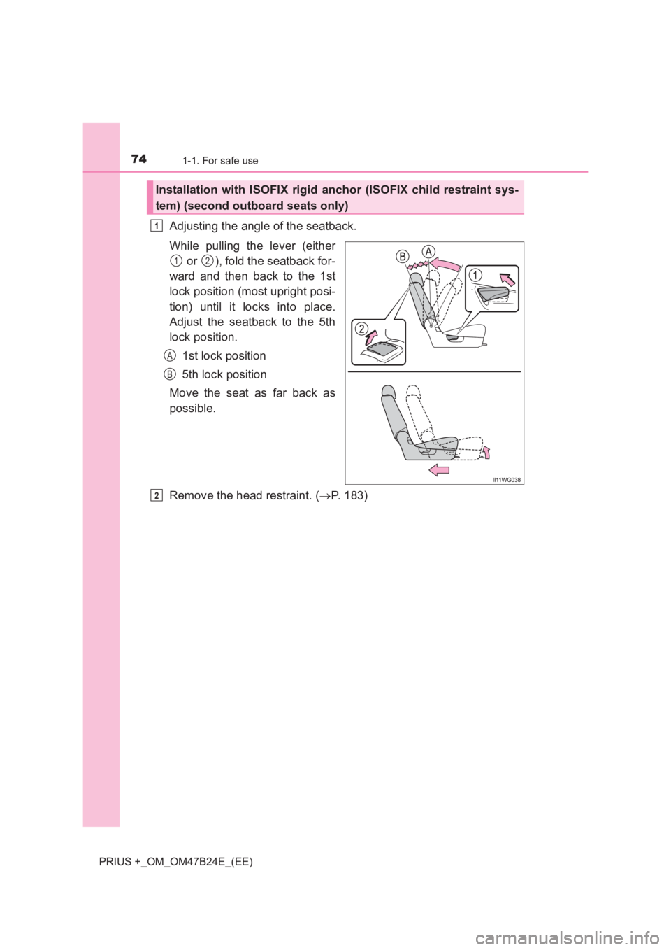TOYOTA PRIUS PLUS 2017 Manual PDF 741-1. For safe use
PRIUS +_OM_OM47B24E_(EE)
Adjusting the angle of the seatback.
While pulling the lever (either or  ), fold the seatback for-
ward and then back to the 1st
lock position (most uprigh