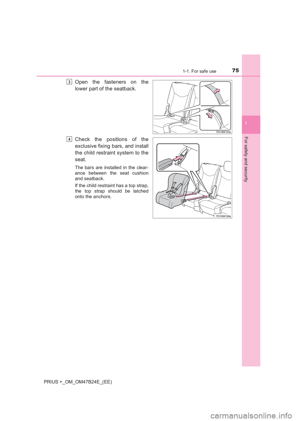 TOYOTA PRIUS PLUS 2017 Manual PDF 751-1. For safe use
1
PRIUS +_OM_OM47B24E_(EE)
For safety and security
Open the fasteners on the
lower part of the seatback.
Check the positions of the
exclusive fixing bars, and install
the child res