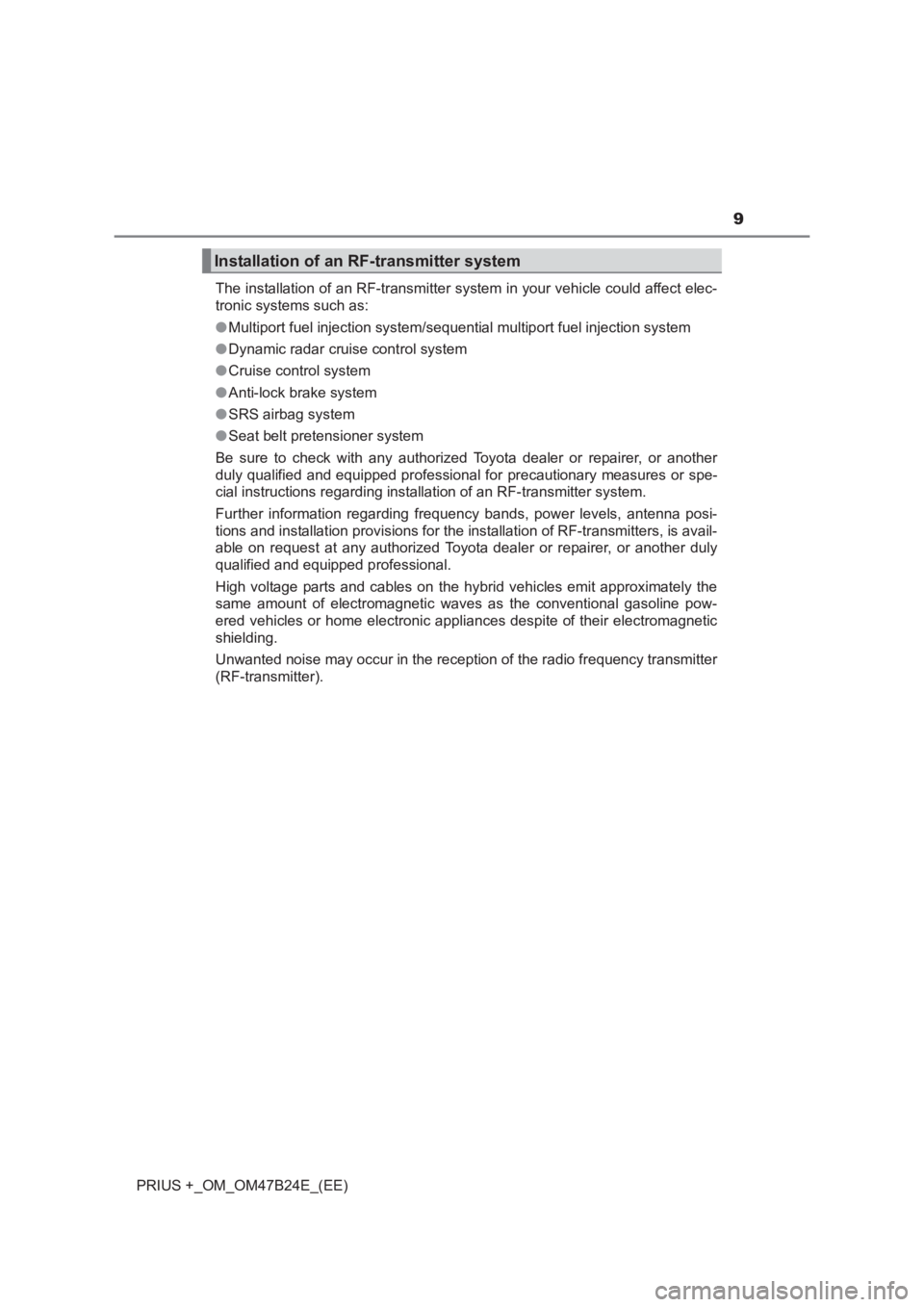 TOYOTA PRIUS PLUS 2017 Owners Manual 9
PRIUS +_OM_OM47B24E_(EE)The installation of an RF-transmitter system in your vehicle could affect elec-
tronic systems such as:
●
Multiport fuel injection system/sequential multiport fuel injectio TOYOTA PRIUS PLUS 2017 Owners Manual 9
PRIUS +_OM_OM47B24E_(EE)The installation of an RF-transmitter system in your vehicle could affect elec-
tronic systems such as:
●
Multiport fuel injection system/sequential multiport fuel injectio