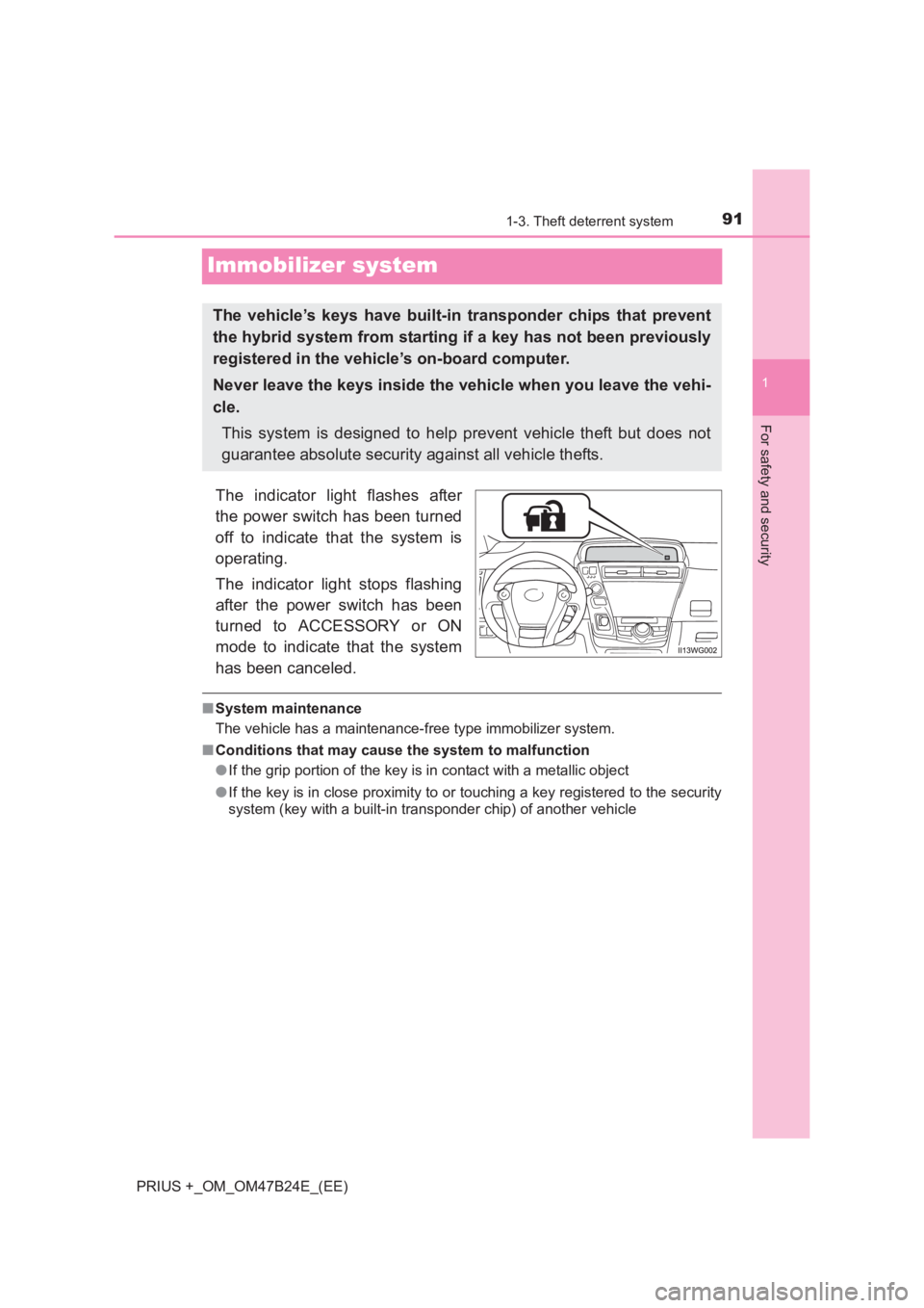 TOYOTA PRIUS PLUS 2017  Owners Manual 91
1
1-3. Theft deterrent system
PRIUS +_OM_OM47B24E_(EE)
For safety and security
Immobilizer system
The indicator light flashes after
the power switch has been turned
off to indicate that the system 