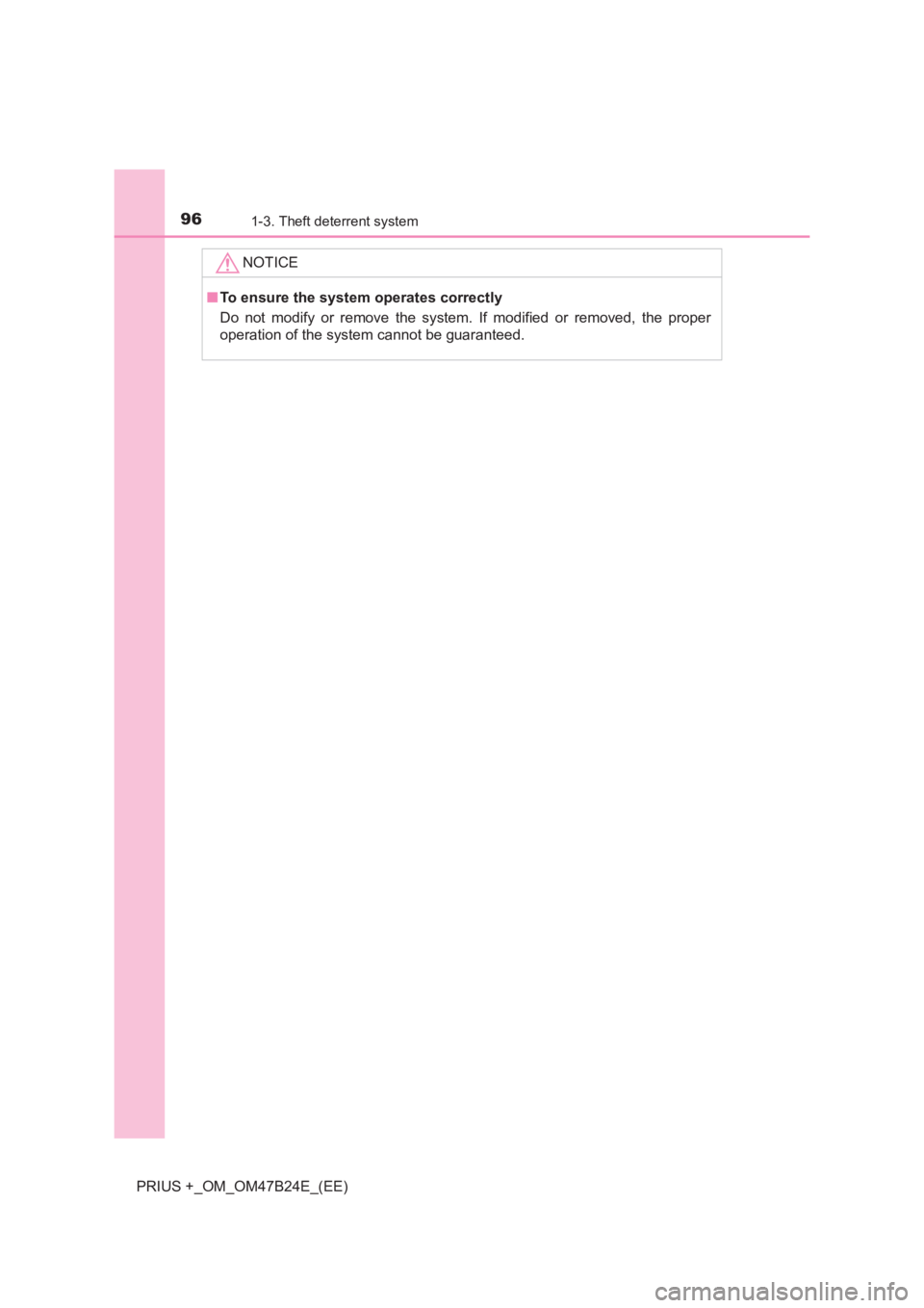 TOYOTA PRIUS PLUS 2017  Owners Manual 961-3. Theft deterrent system
PRIUS +_OM_OM47B24E_(EE)NOTICE
■
To ensure the system operates correctly
Do not modify or remove the system. If modified or removed, the proper
operation of the system 