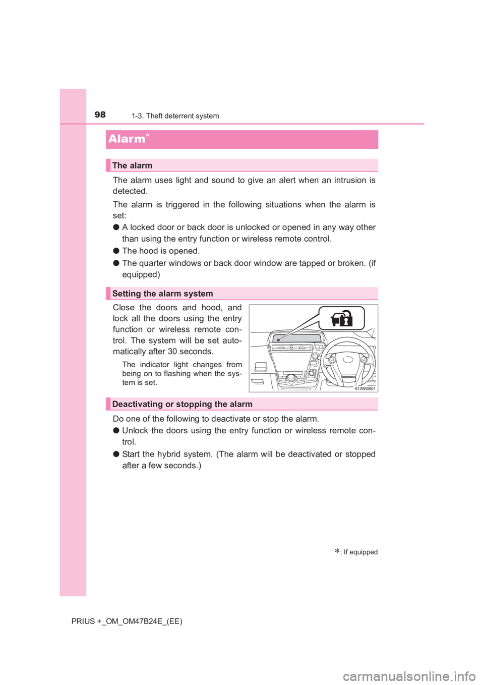 TOYOTA PRIUS PLUS 2017  Owners Manual 981-3. Theft deterrent system
PRIUS +_OM_OM47B24E_(EE)
Alar m∗
The alarm uses light and sound to give an alert when an intrusion is
detected.
The alarm is triggered in the following situations when 